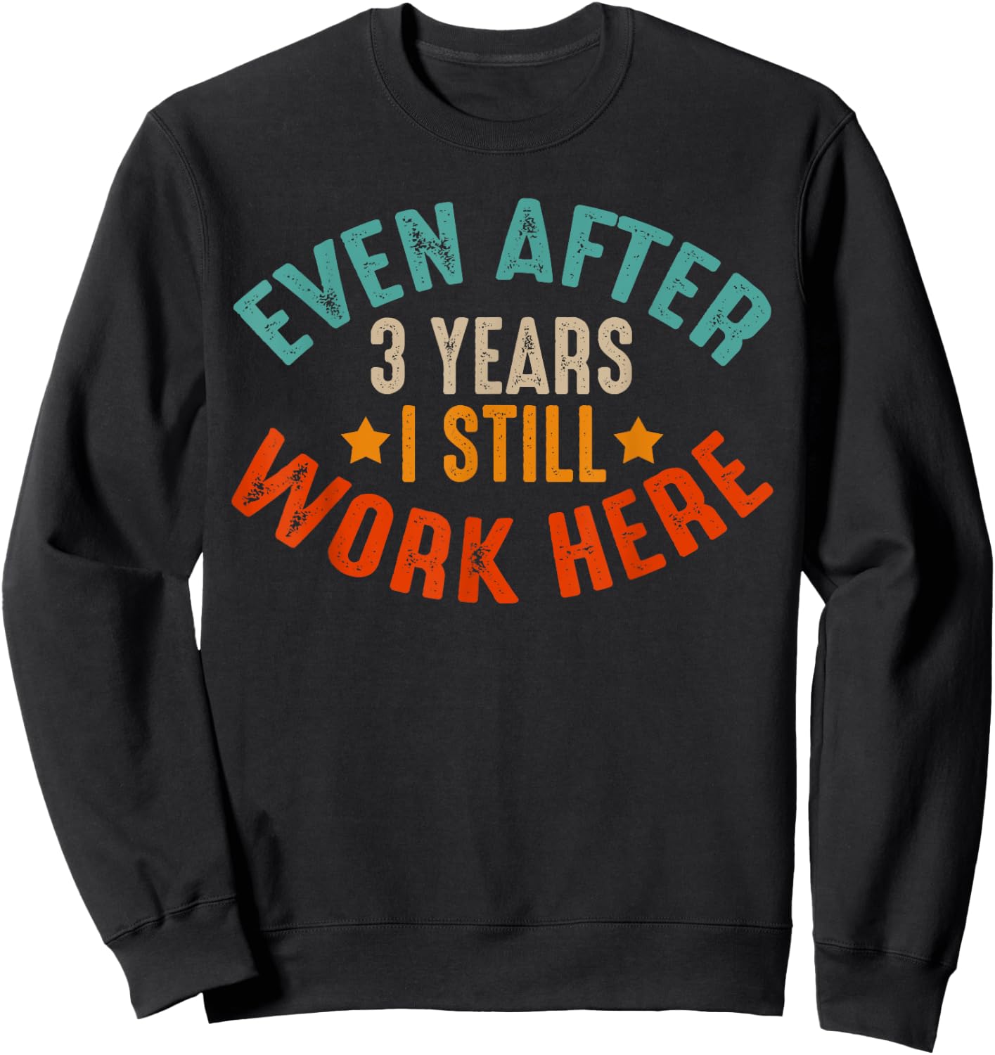 3 Year Work Anniversary Funny I Still Work Here Company Sweatshirt - Sweatshirt | Black