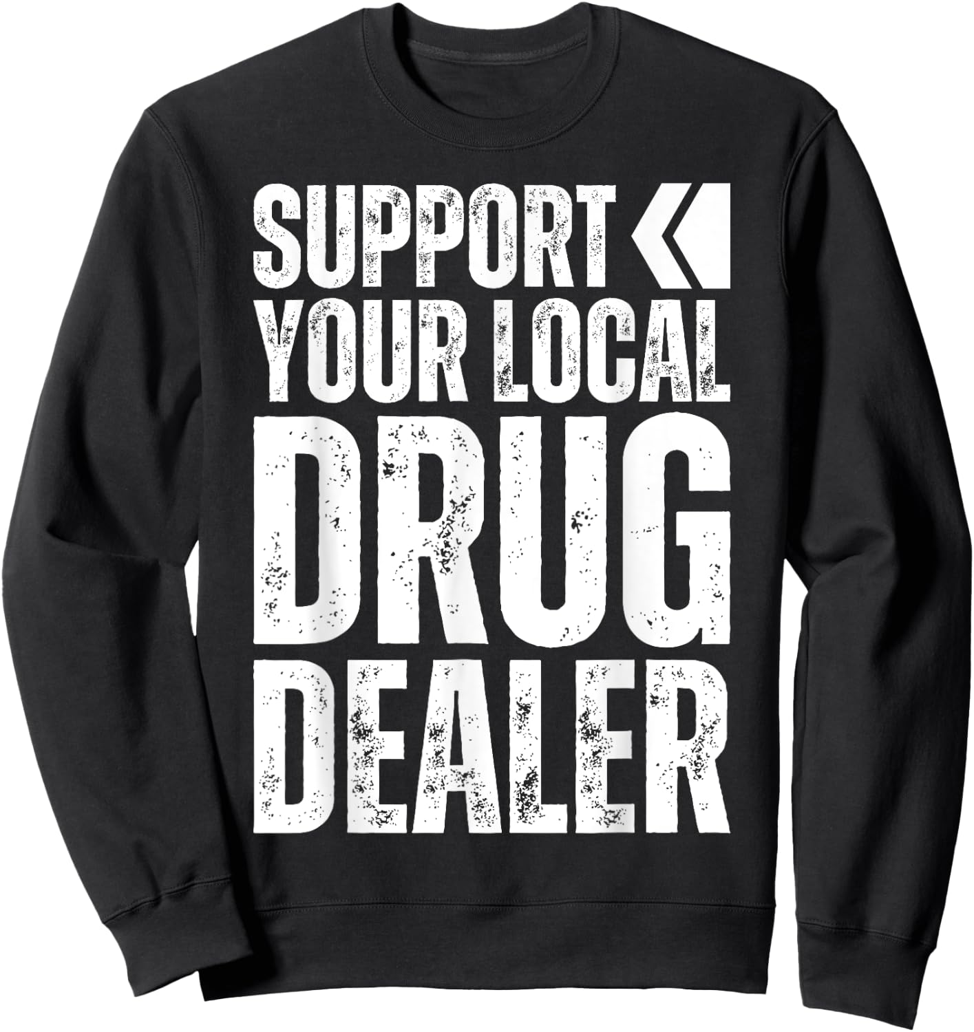 Support Your Local Drug Dealer - Nursing Funny Pharmacy Pun Sweatshirt - Sweatshirt | Black