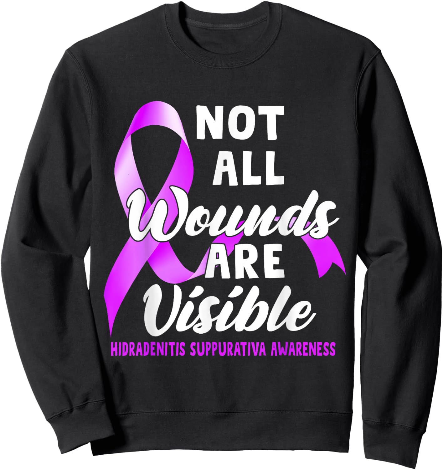Not All Wounds Are Visible Hidradenitis Suppurativa Awarenes Sweatshirt - Sweatshirt | Black