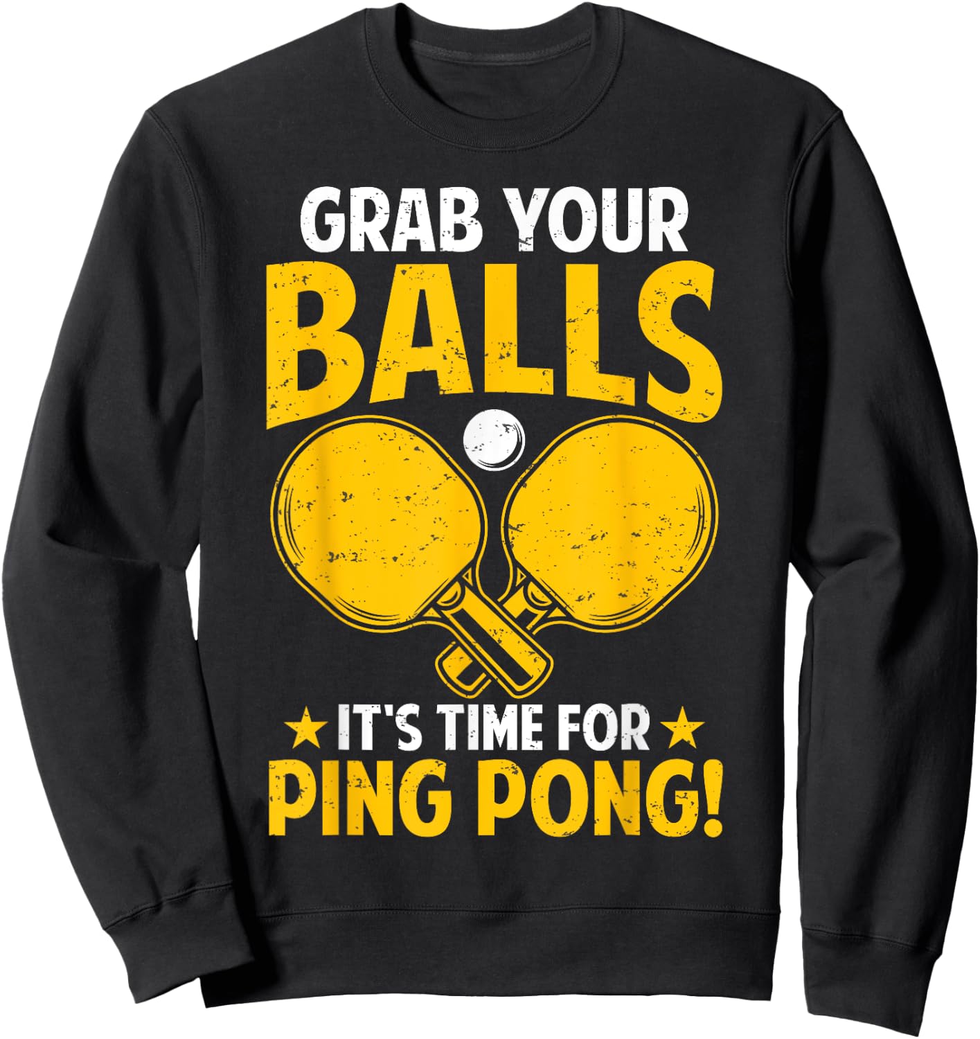 Grab Your Balls Its Time For Ping Pong Funny Table Tennis Sweatshirt - Sweatshirt | Black