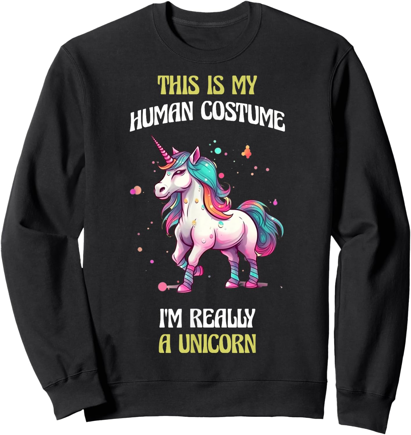 This Is My Human Costume I'm Really a Unicorn Sweatshirt - Sweatshirt | Black