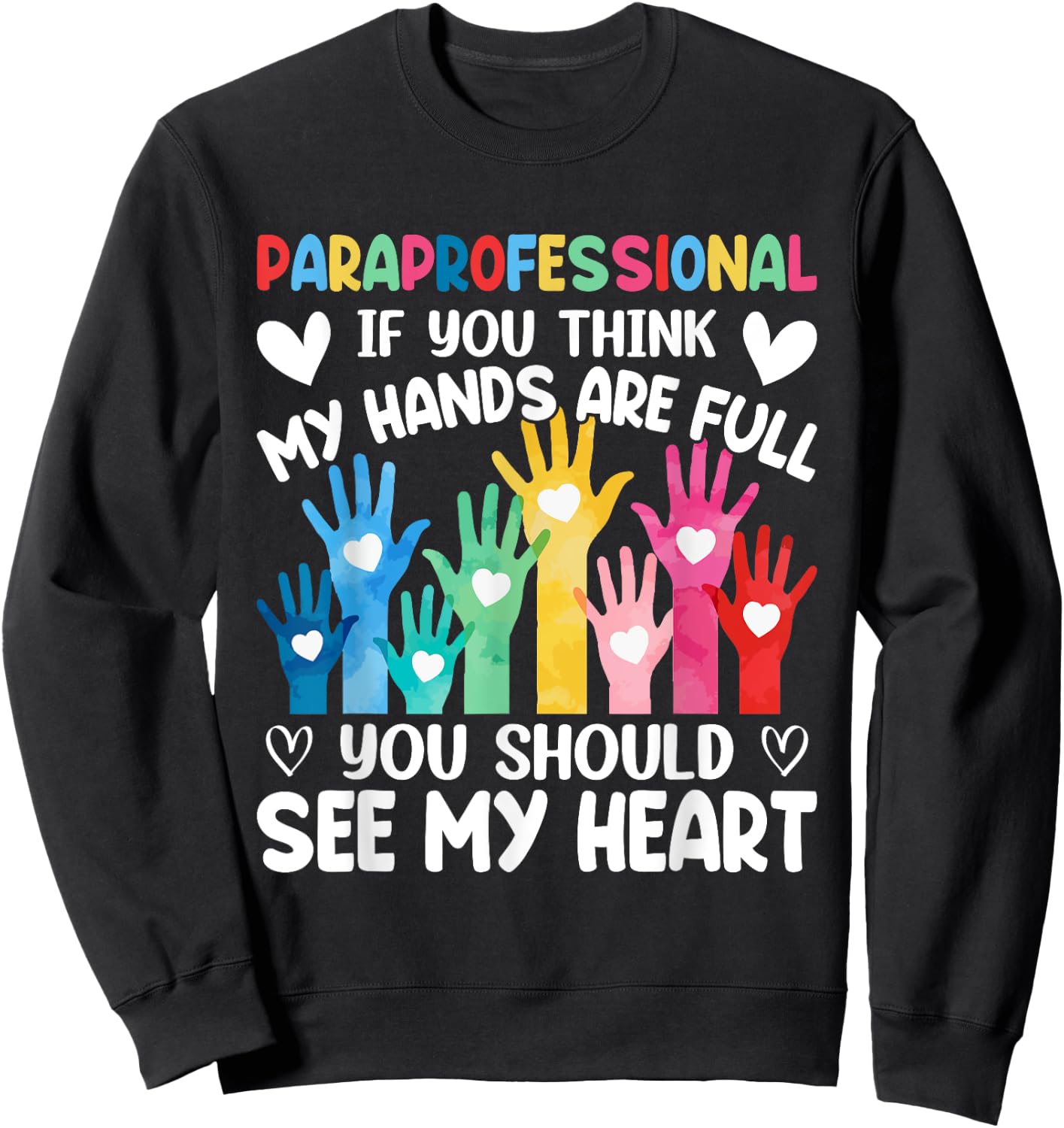 Paraprofessional - If You Think My Hands Full See My Heart Sweatshirt - Sweatshirt | Black