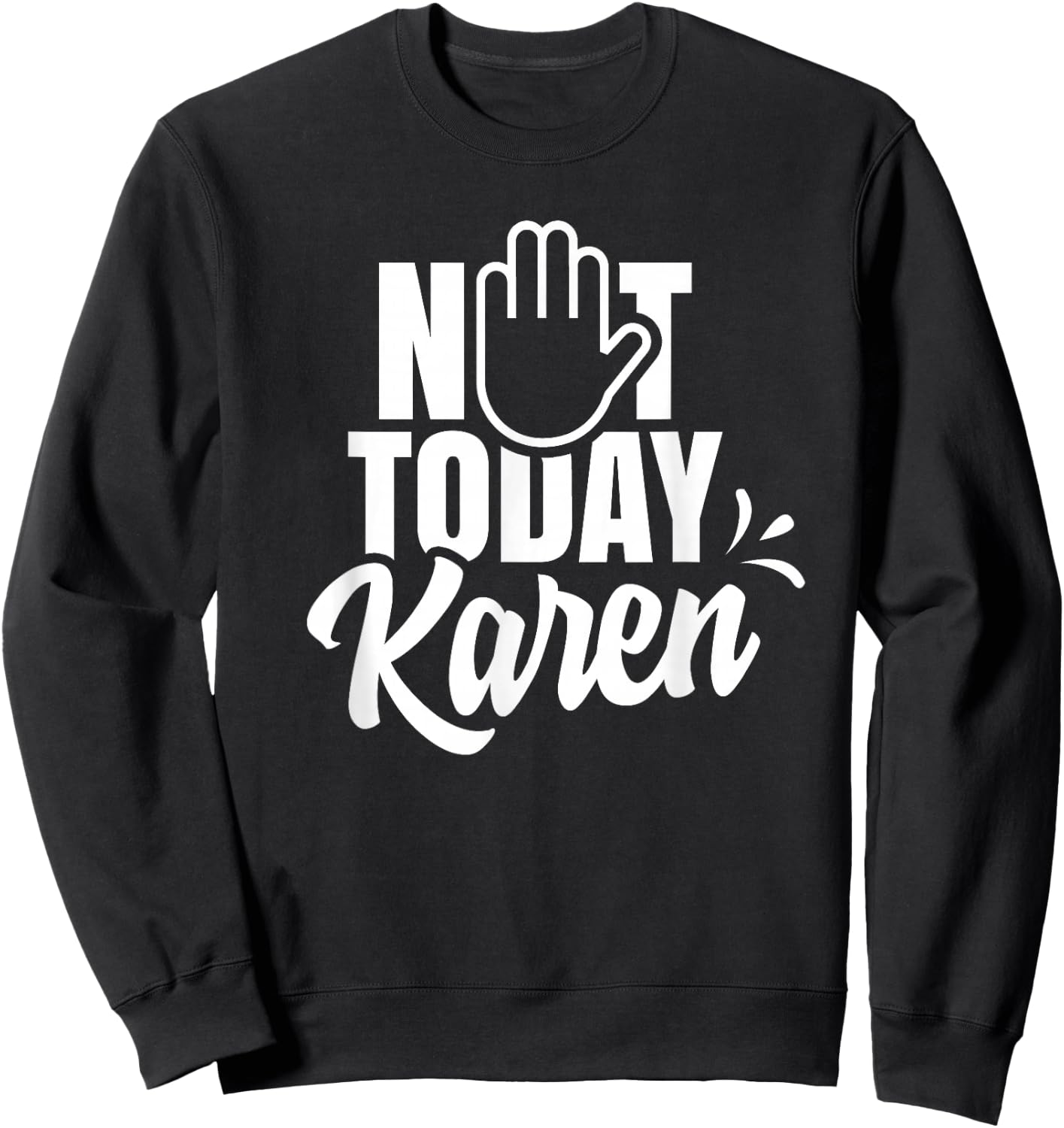Not today Karen Calm yourself Karen Sweatshirt - Sweatshirt | Black
