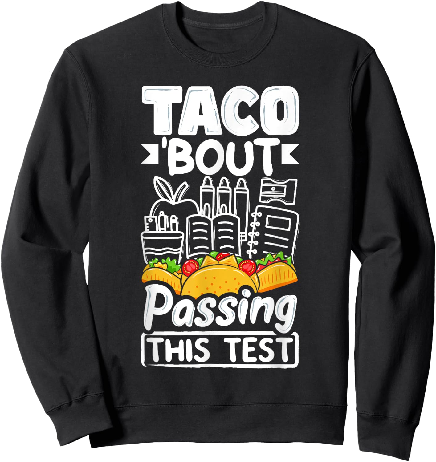 Testing Day Taco About Passing This Test Day Mexican Teacher Men Women Sweatshirt - Sweatshirt | Black