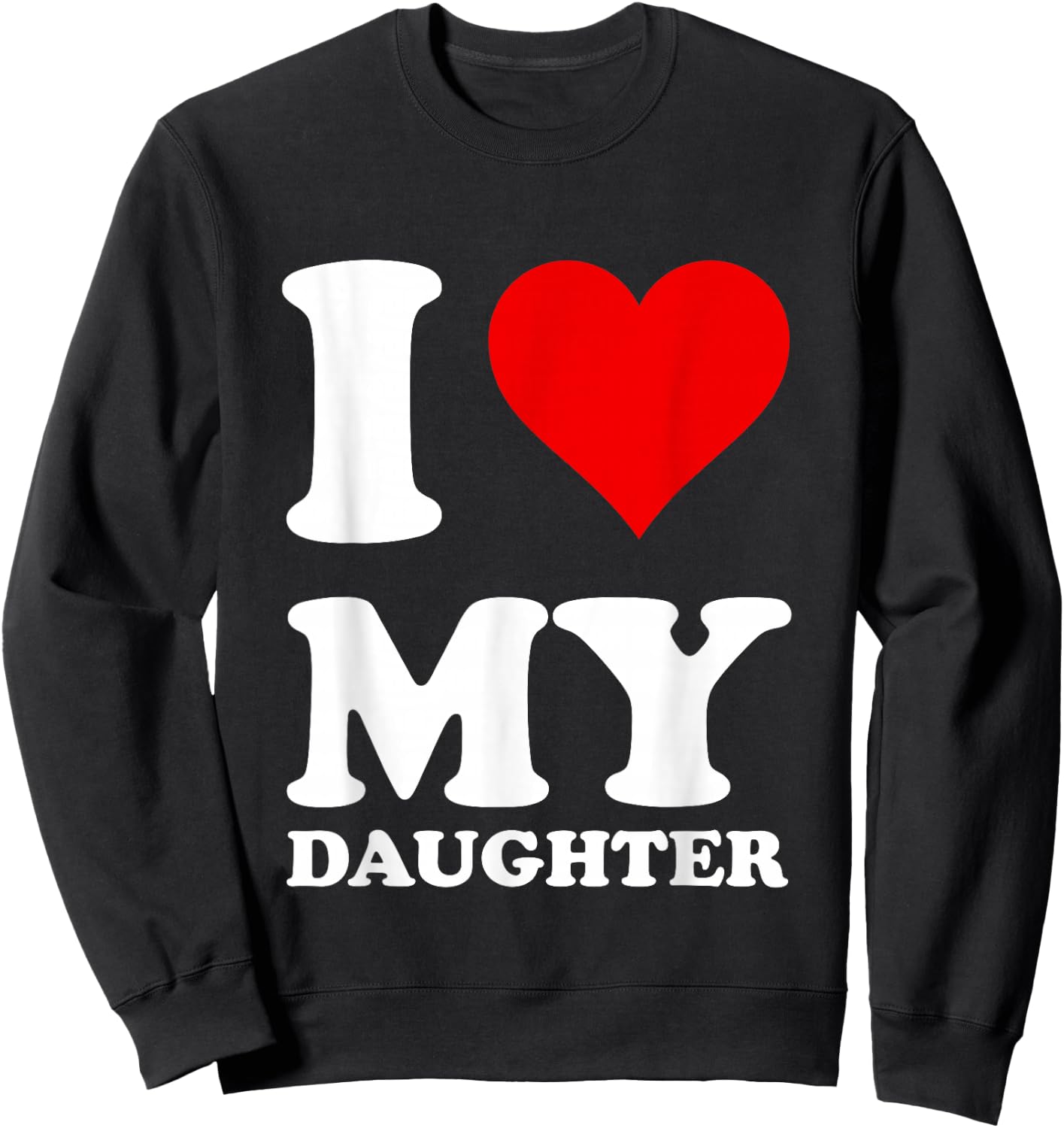 I Love My Daughter Sweatshirt - Sweatshirt | Black