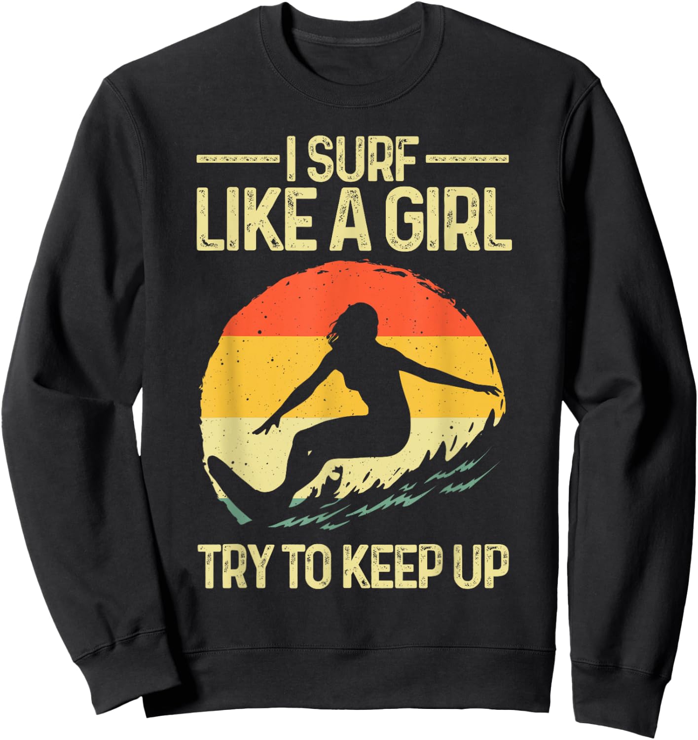 Best Surf Like A Girl Surfer Art Retro Surfing Sweatshirt - Sweatshirt | Black