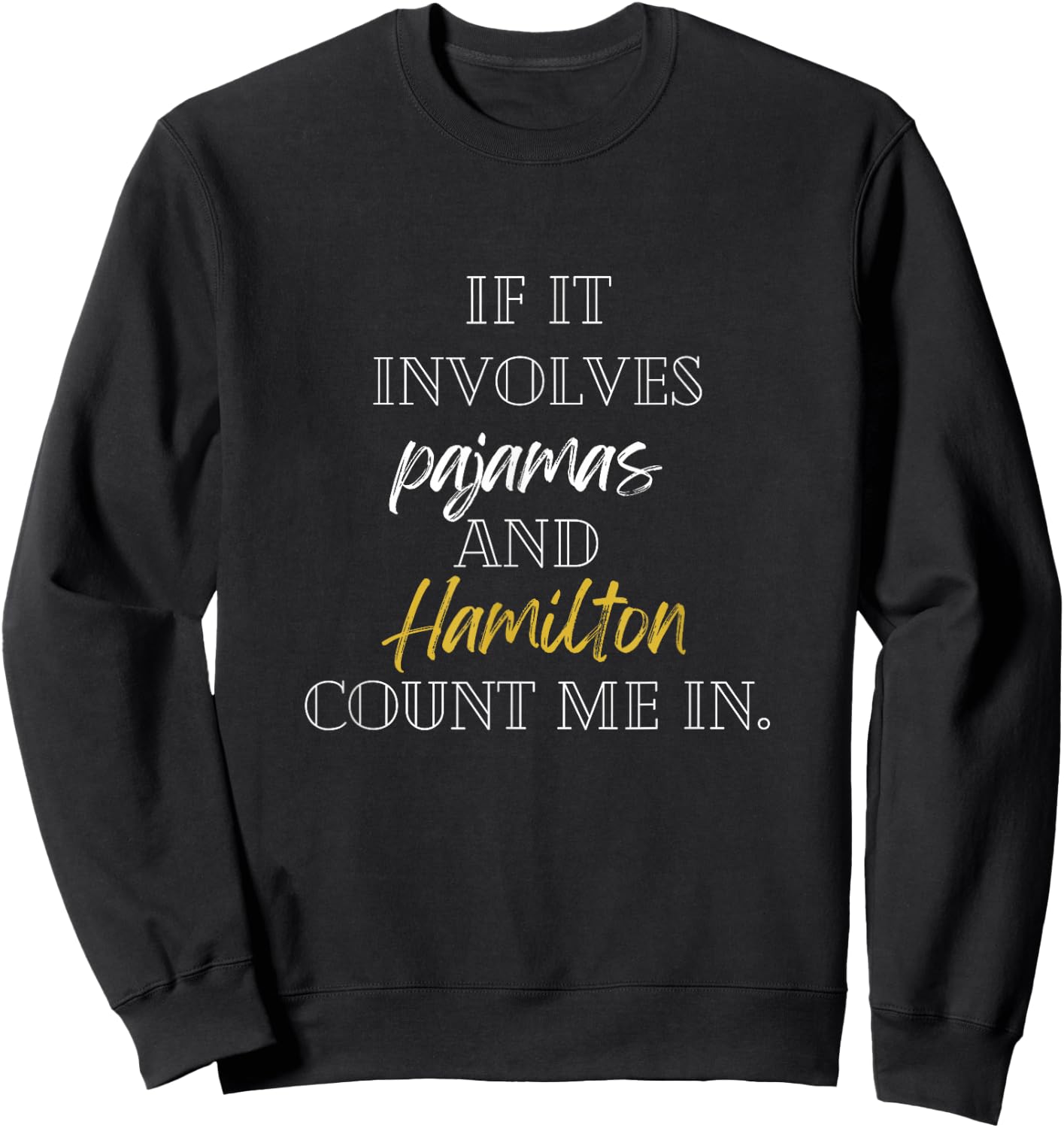 If it involves pajamas and hamilton count me in Sweatshirt - Sweatshirt | Black