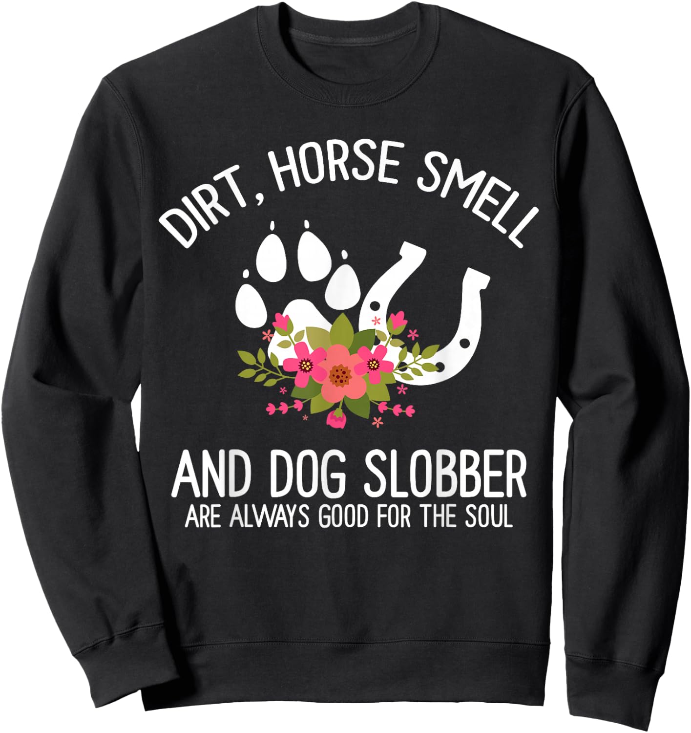 Dirt Horse Smell And Dog Slobber Horse and dog Lover Sweatshirt - Sweatshirt | Black