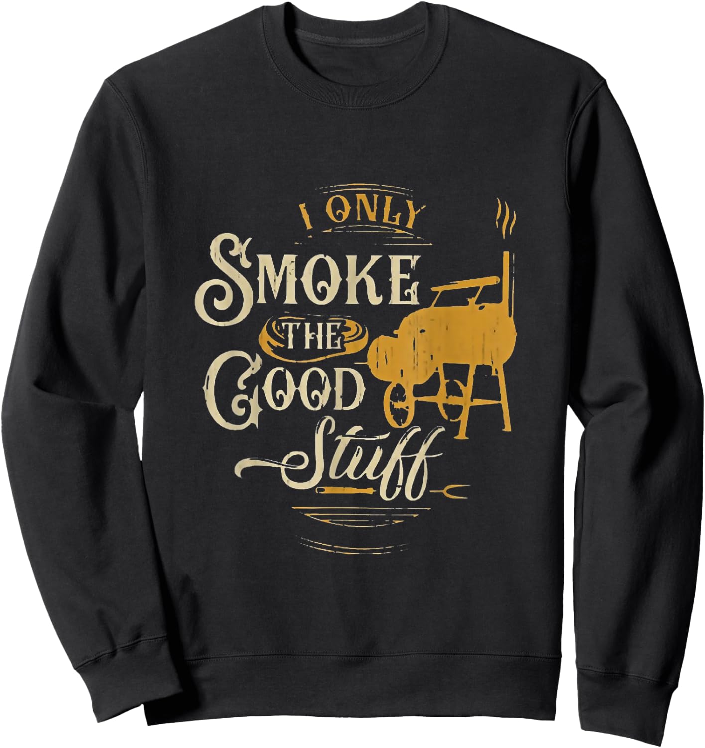 BBQ I Only Smoke The Good Stuff - Gift grilling lovers Sweatshirt - Sweatshirt | Black