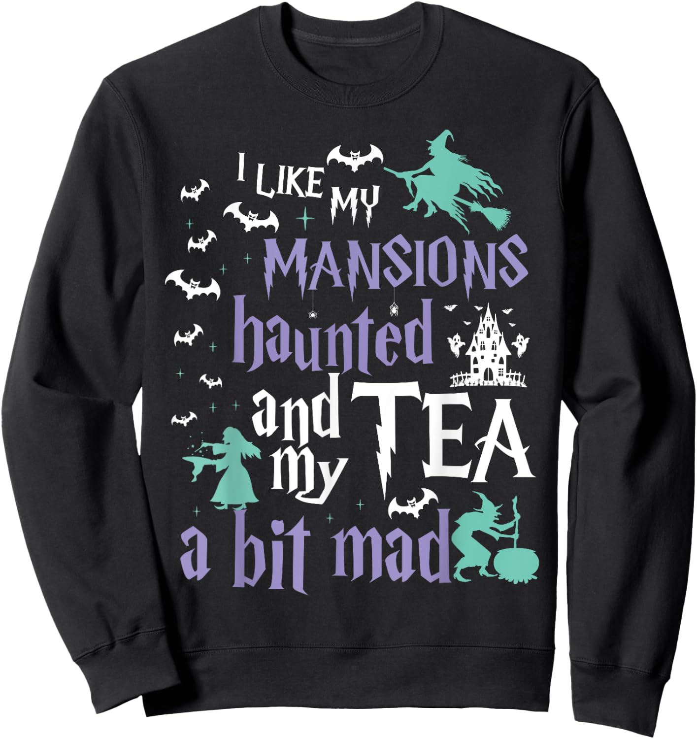 I Like My Mansions Haunted And My Tea A Bit Mad Halloween Sweatshirt - Sweatshirt | Black