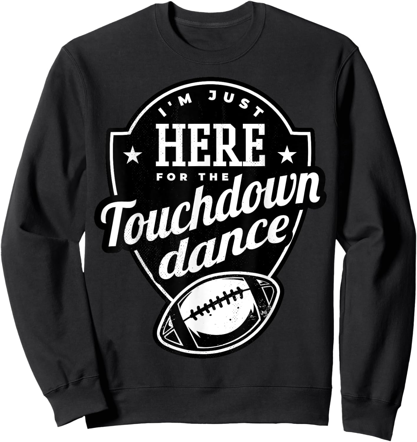 I'm just here for the touchdown dance. Sweatshirt - Sweatshirt | Black