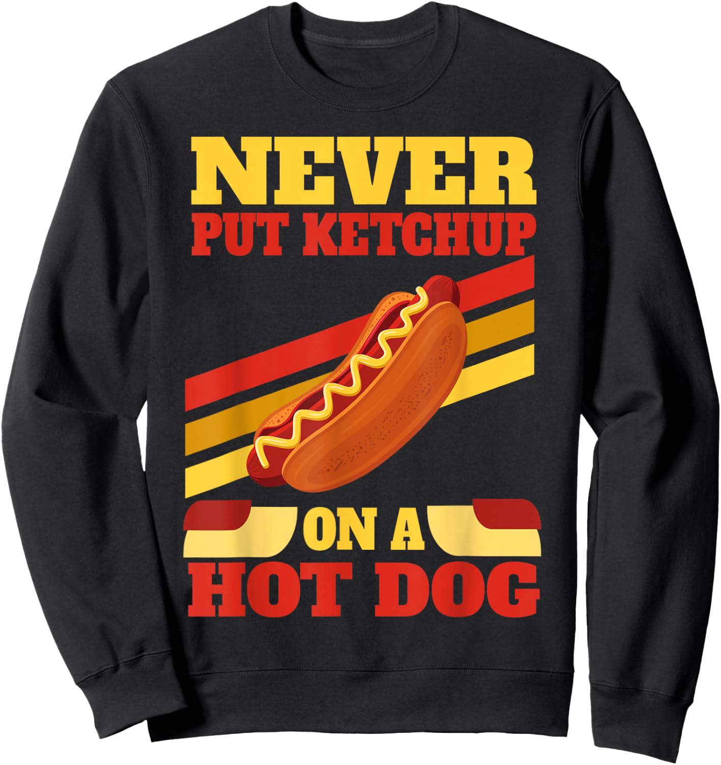 Hot Dog Lovers Never Put Ketchup On A Hot Dog Men Women Sweatshirt - Sweatshirt | Black