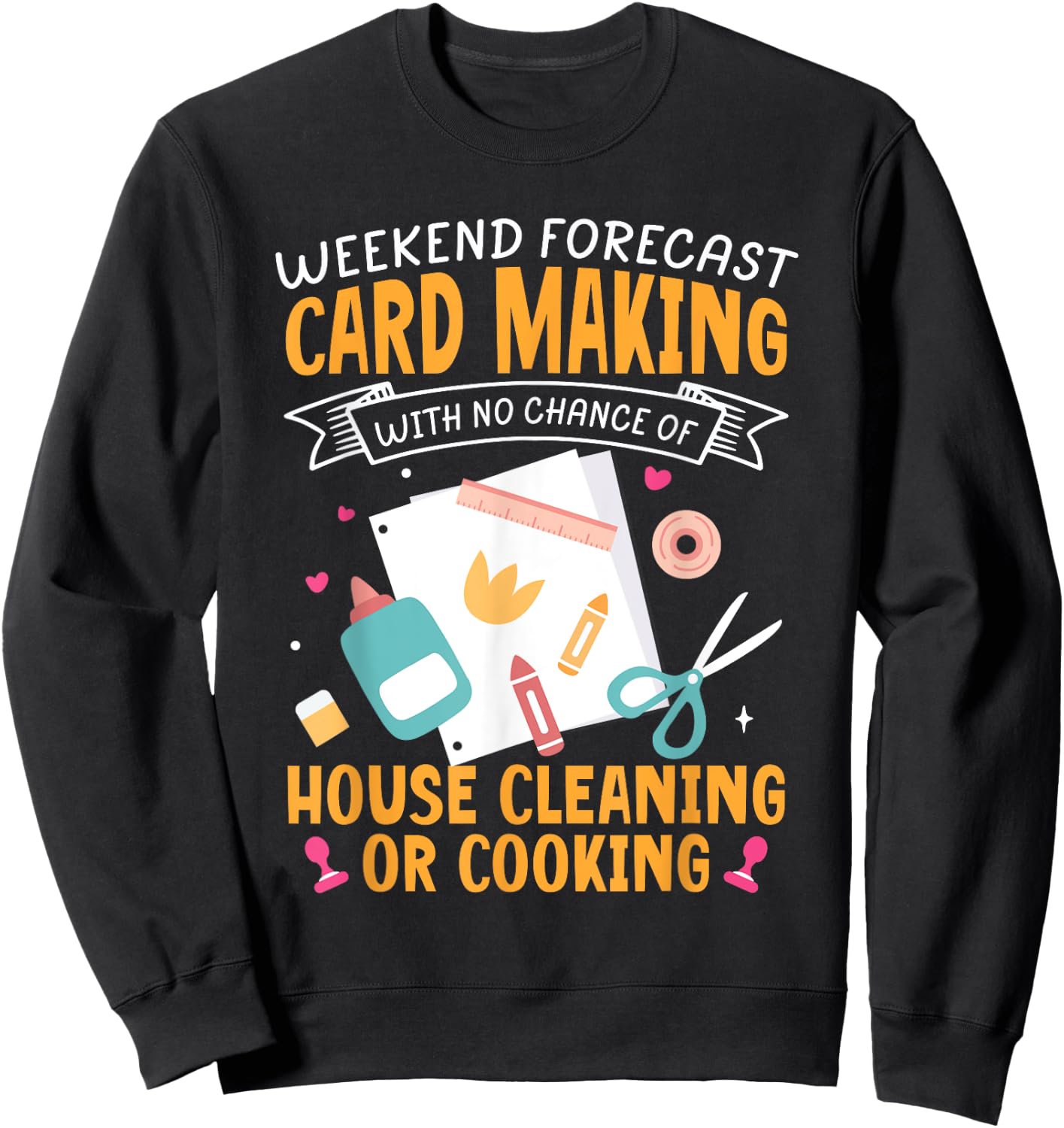 Weekend Forecast Card Making Crafting Handmade Card Sweatshirt - Sweatshirt | Black