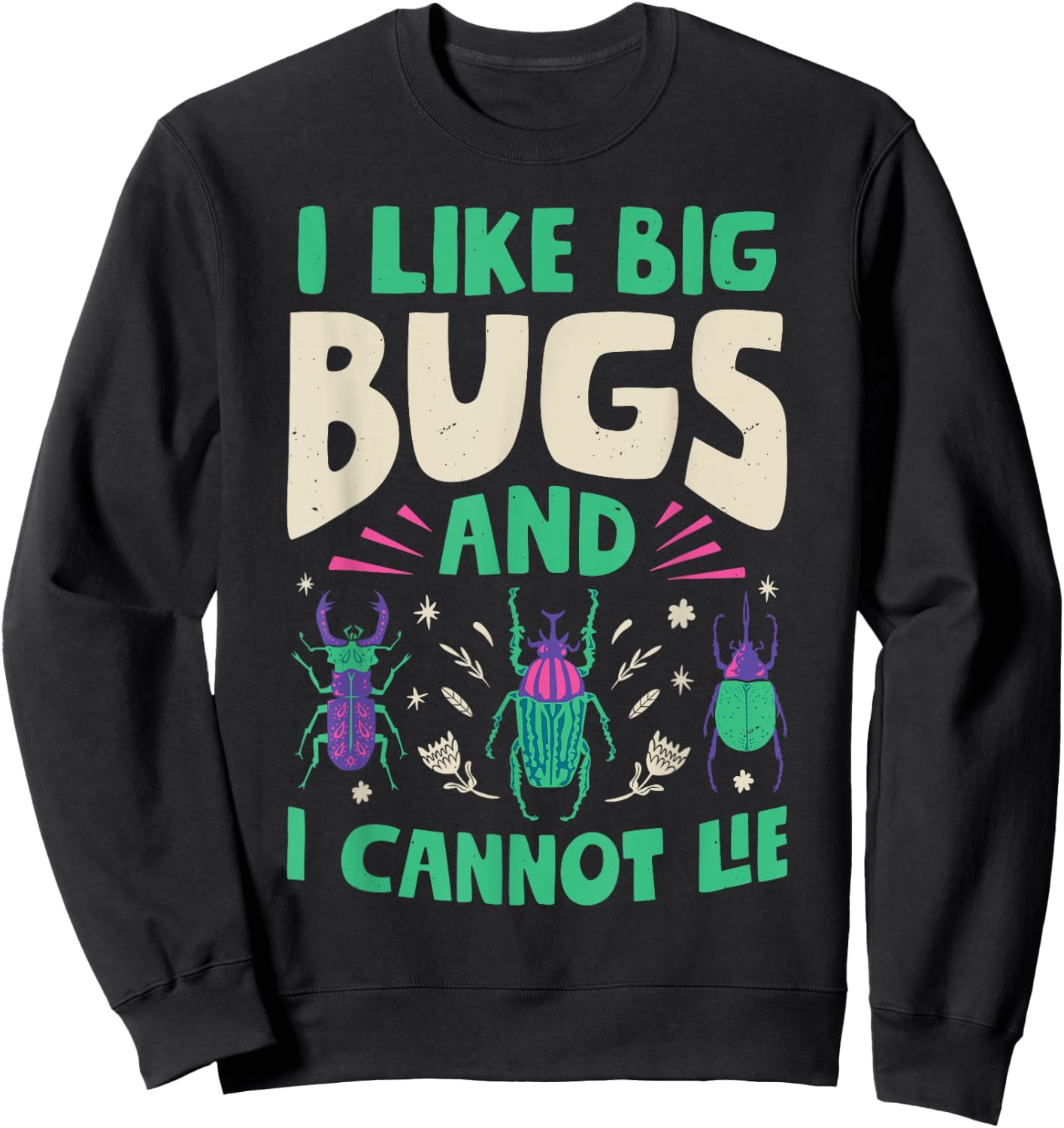 I Like Big Bugs And I Cannot Lie Insect Lover Entomologist Sweatshirt - Sweatshirt | Black
