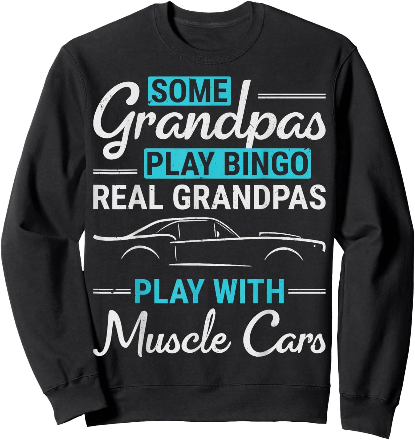 Real Grandpas Play With Muscle Cars Old Car Guy Grandfather Sweatshirt - Sweatshirt | Black