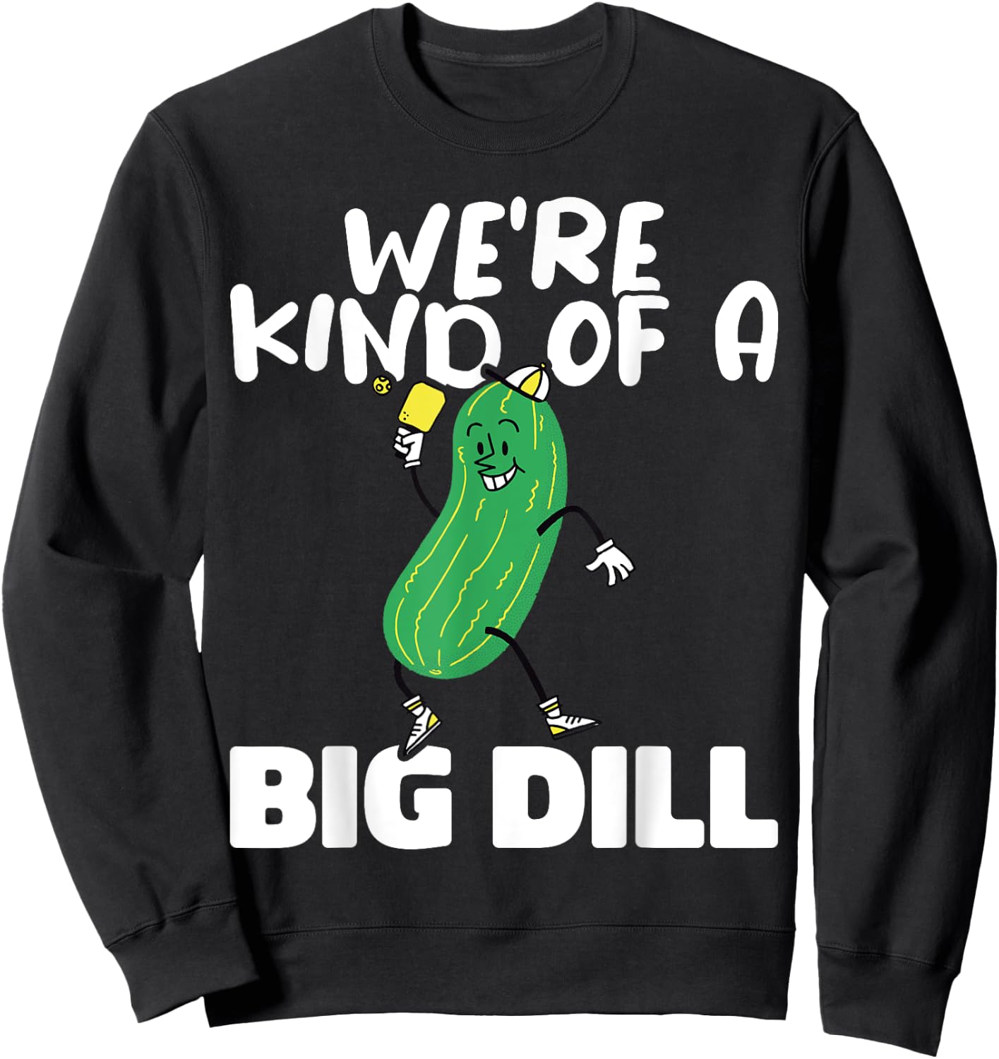 We’re Kind Of a Big Dill Paddles Pickleball Player Sweatshirt - Sweatshirt | Black