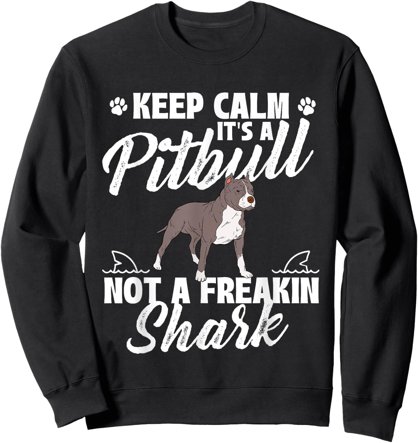Keep Calm It's A Pitbull Not A Freakin Shark - Dog Lover Sweatshirt - Sweatshirt | Black