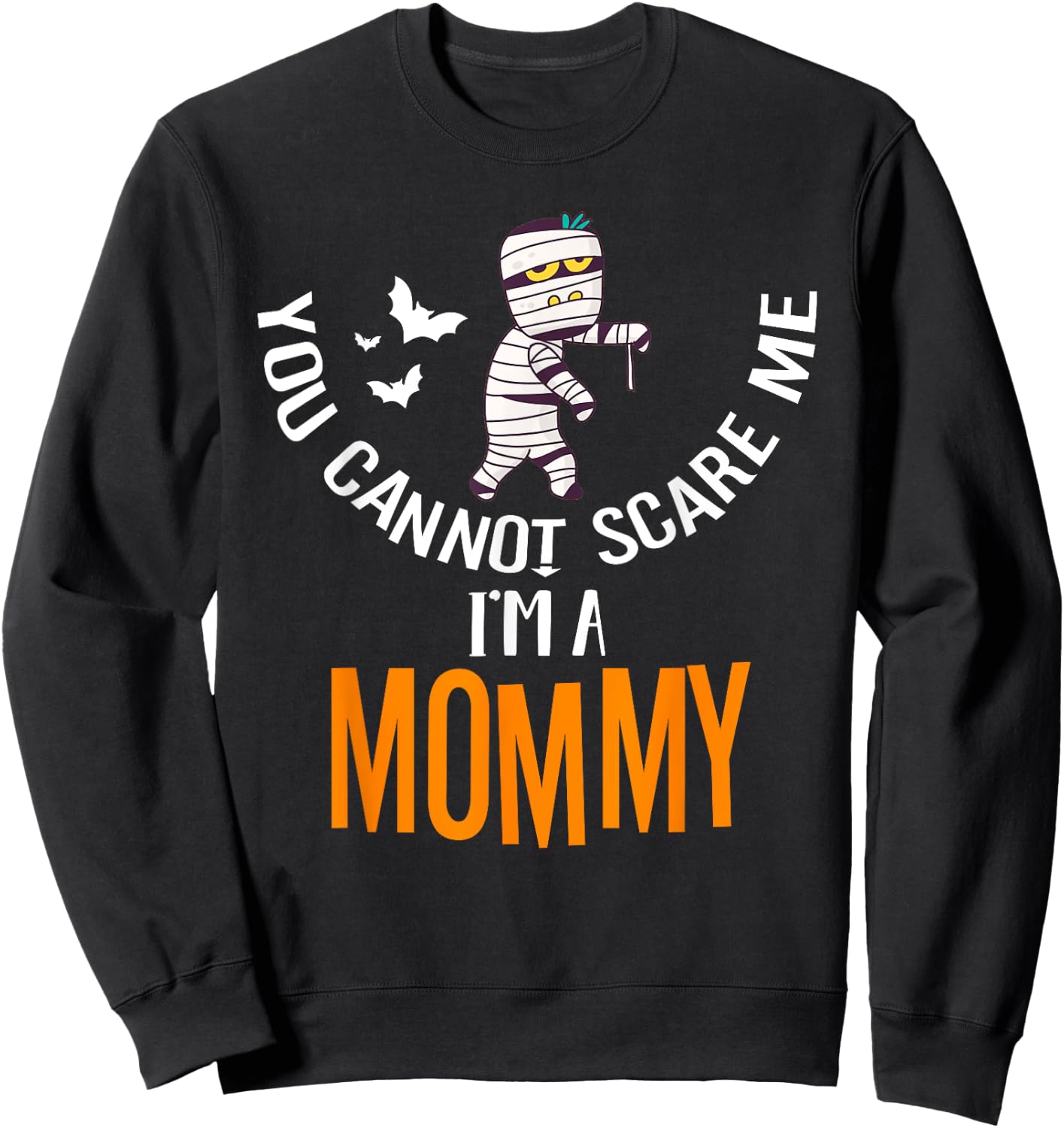 You Can't Scare Me Mommy Mummy Halloween Costume Sweatshirt - Sweatshirt | Black