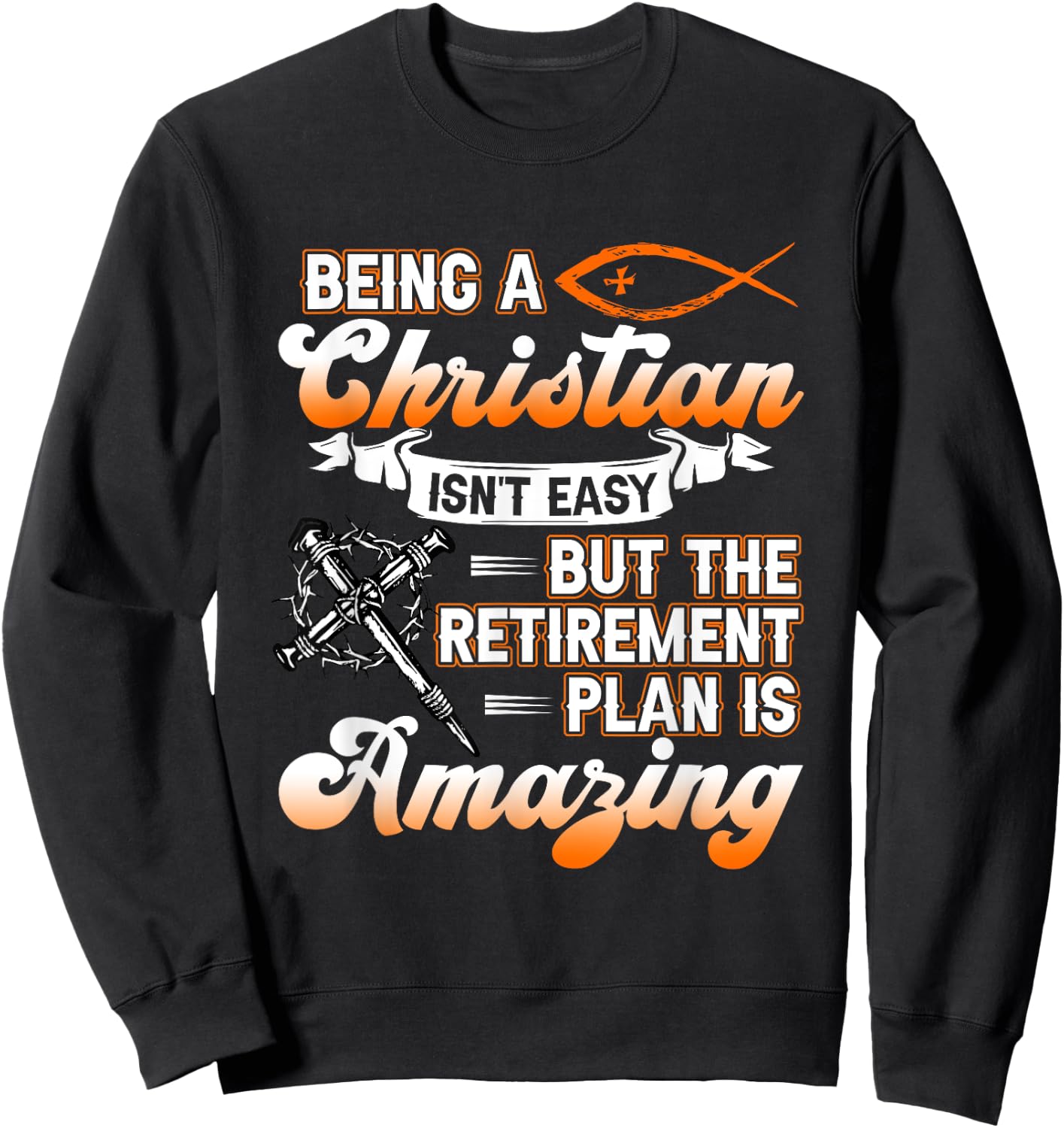 Being Christian isn't Easy Retirement Plan Amazing Church Sweatshirt - Sweatshirt | Black