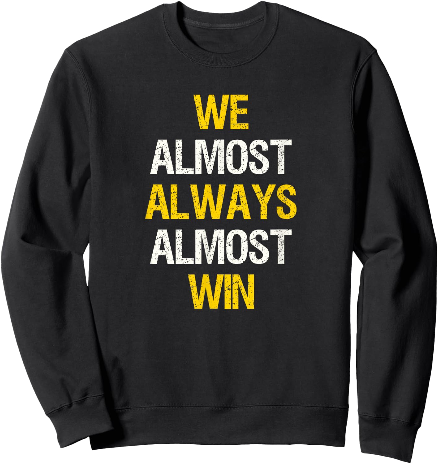 We Almost Always Almost Win Funny Football Sports Fan Saying Sweatshirt - Sweatshirt | Black