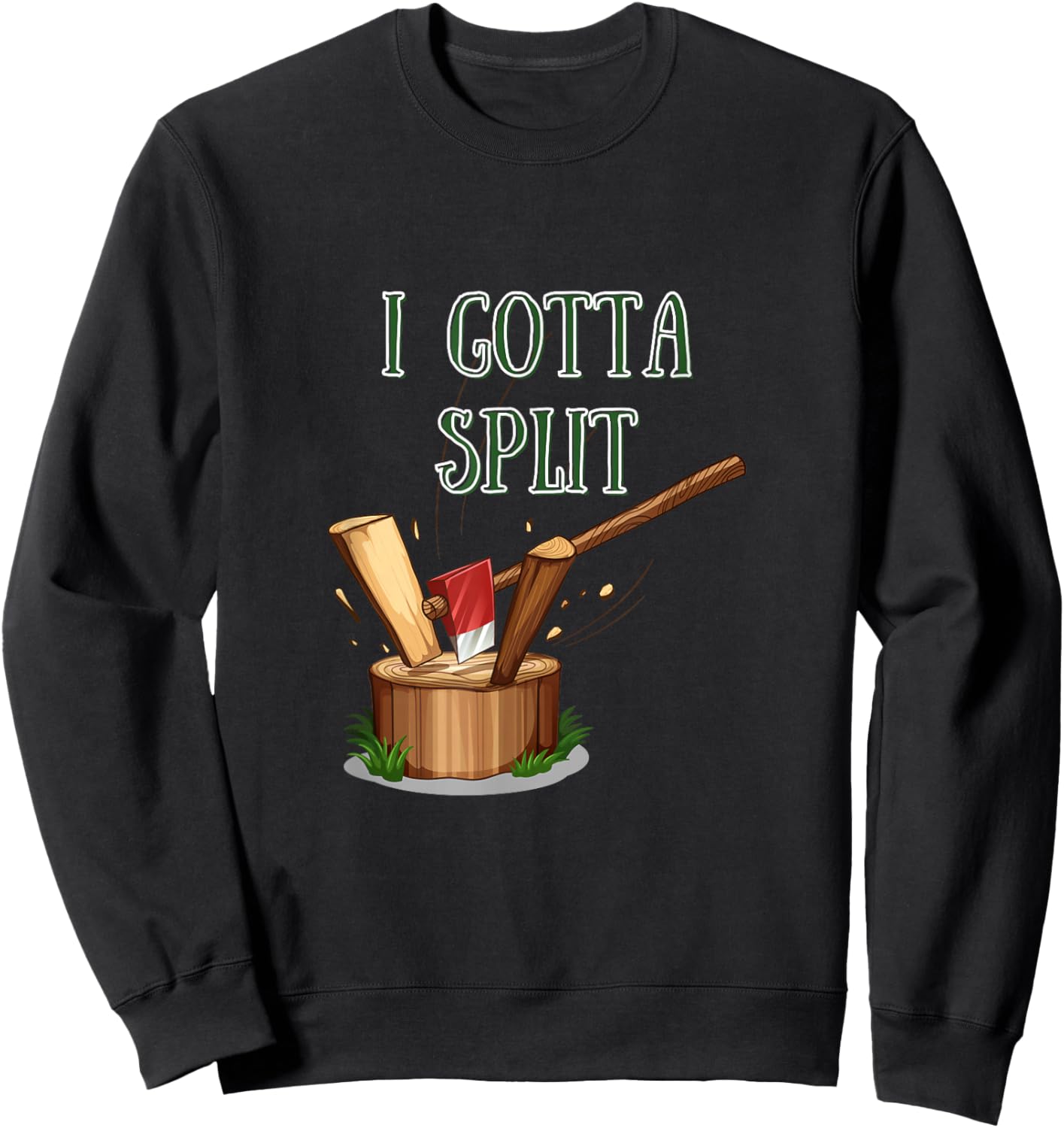 I Gotta Split - Firewood Axe Chop Wood Sweatshirt - Sweatshirt | Black