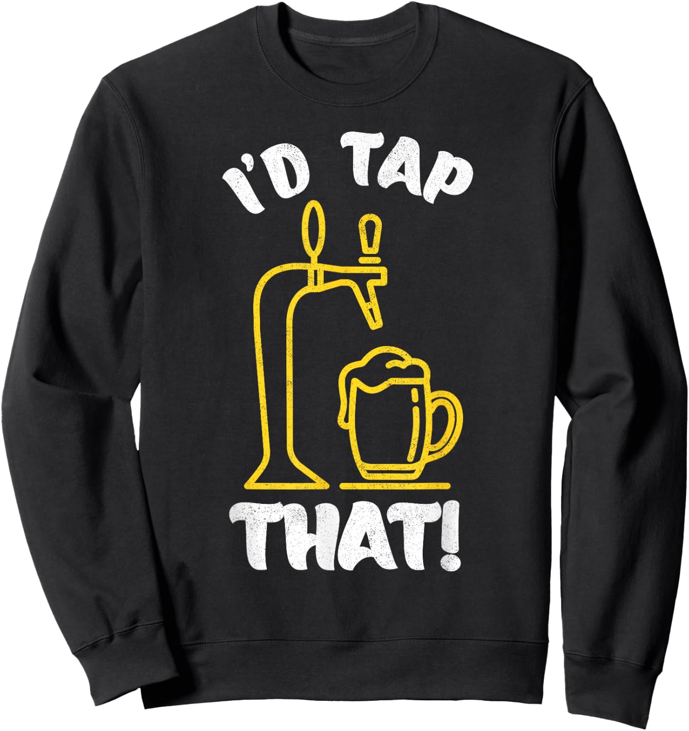 I'D TAP THAT Beer Fest Funny Beer Drinking, Beer Lover Sweatshirt - Sweatshirt | Black