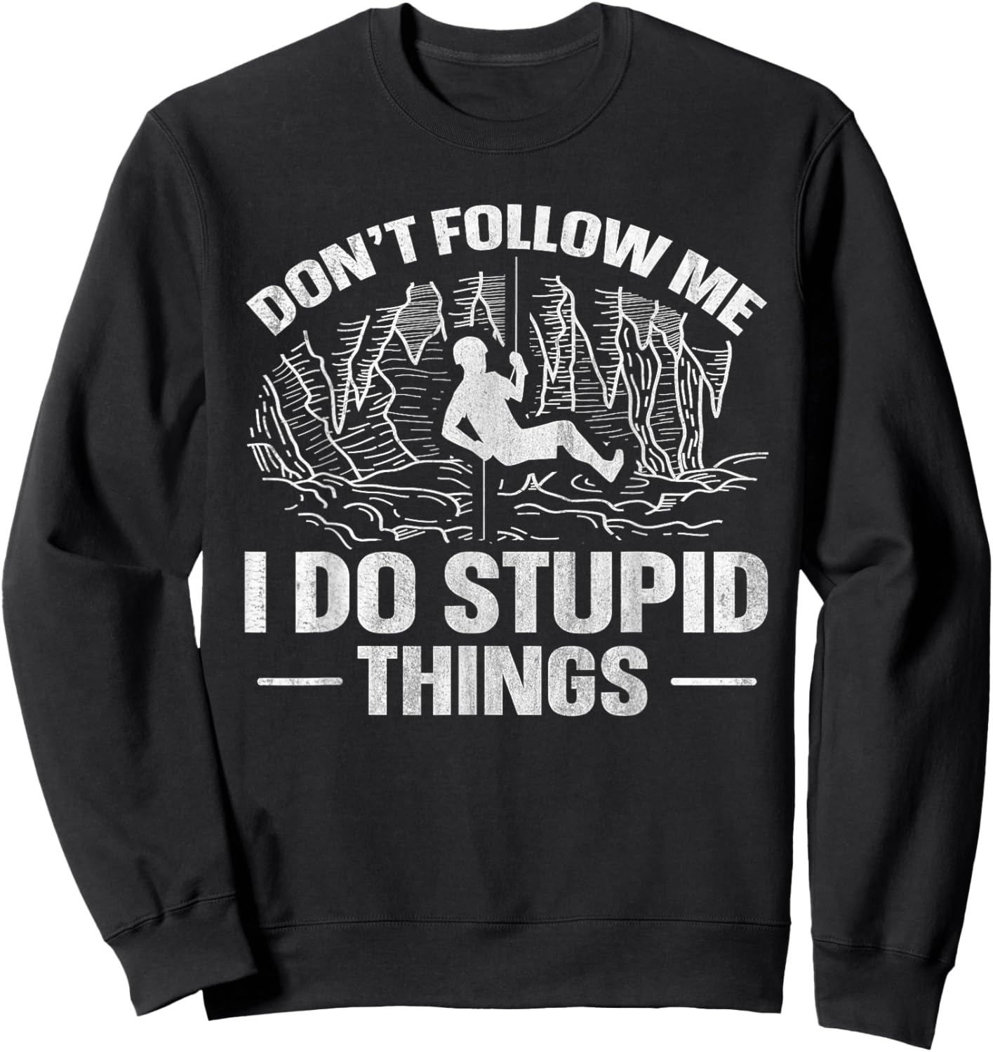 Don't follow me - I do stupid things Quote for a Caving Fan Sweatshirt - Sweatshirt | Black