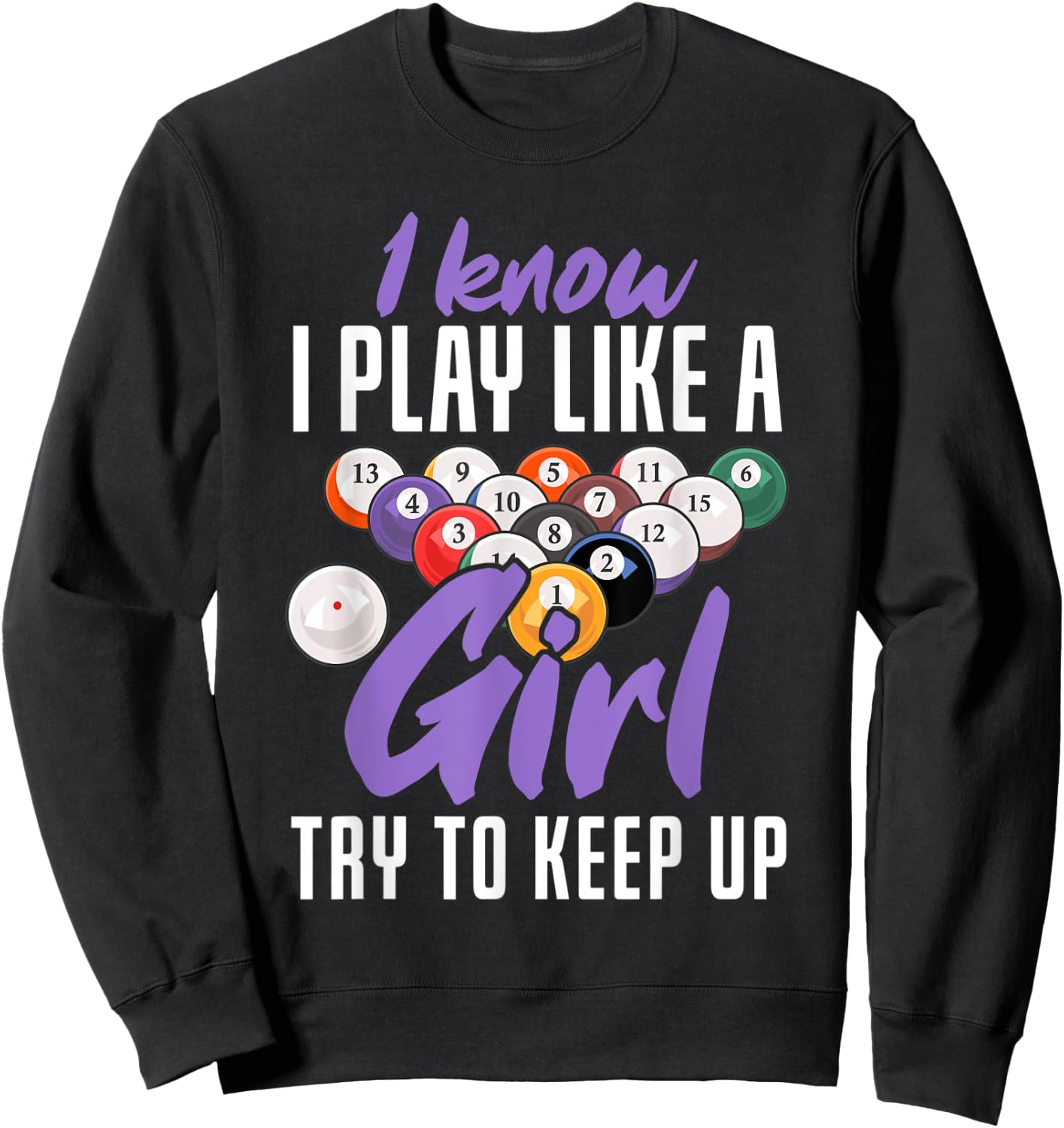 I Know I Play Like A Girl Funny Pool Billiards Snooker Girl Sweatshirt - Sweatshirt | Black