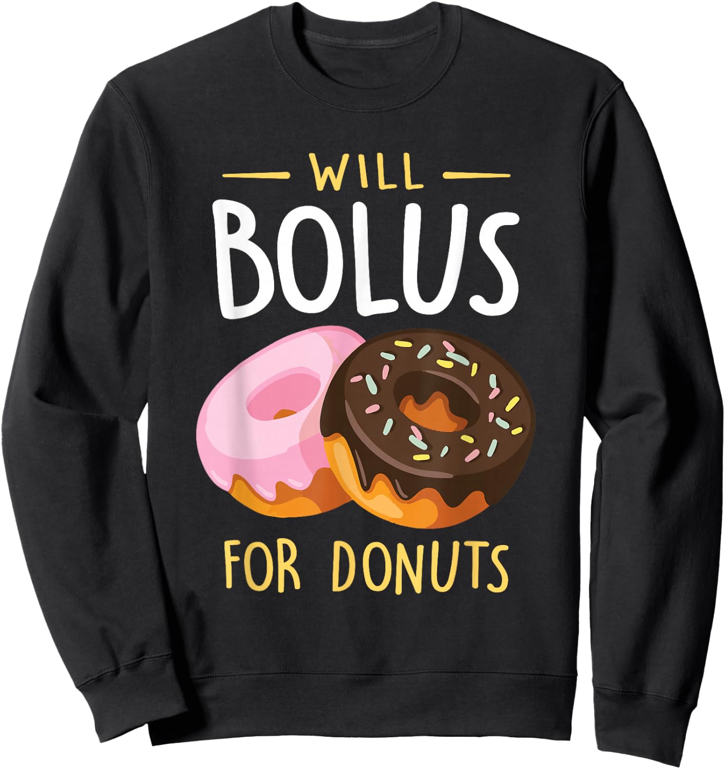 Will Bolus for Donuts Funny T1D Diabetes Awareness Month Sweatshirt - Sweatshirt | Black