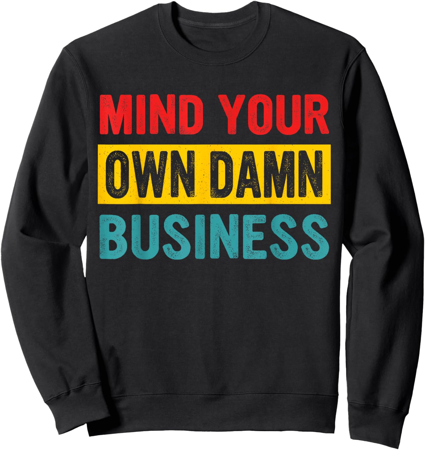 Mind Your Own Damn Business Apparel Sweatshirt - Sweatshirt | Black