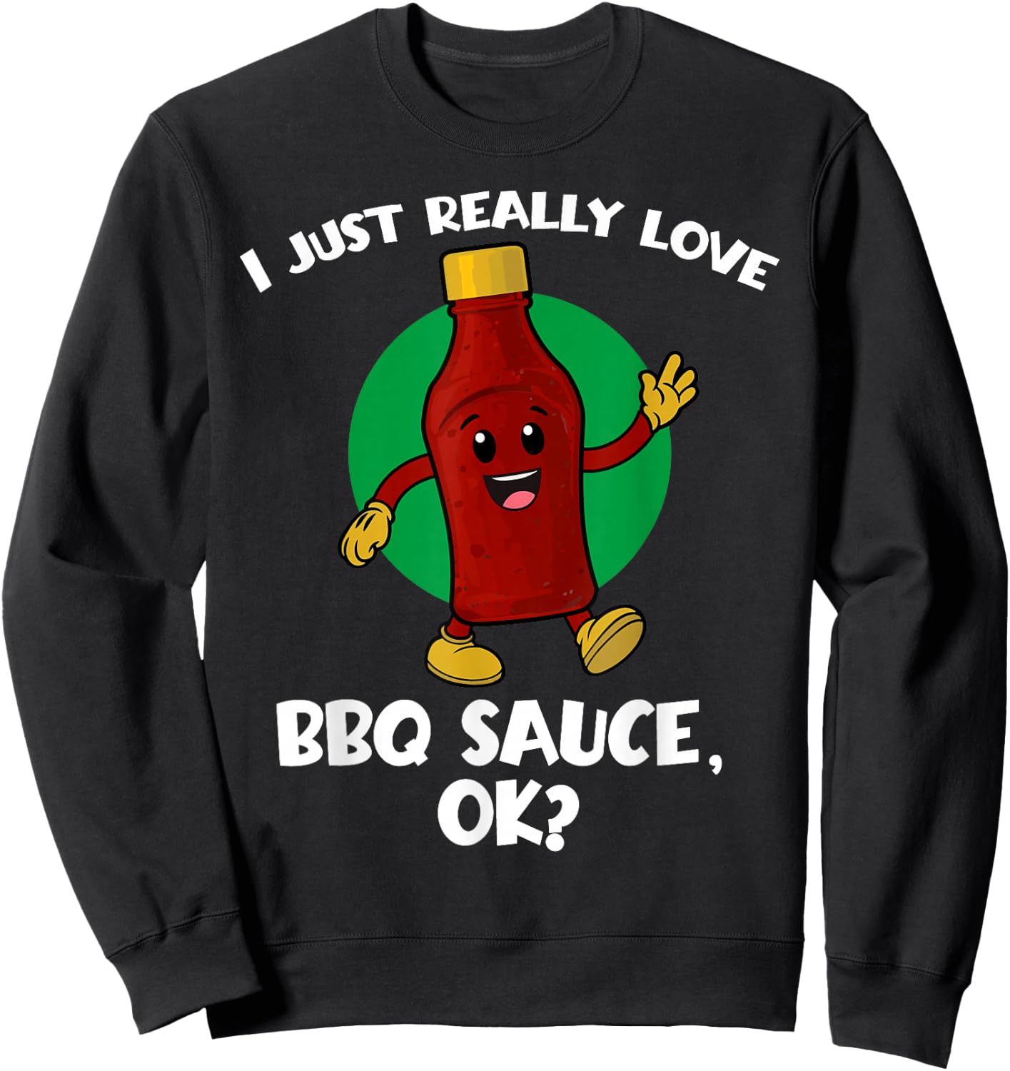 Funny I Just Really Love BBQ Sauce OK Cartoon Barbecue Sweatshirt - Sweatshirt | Black