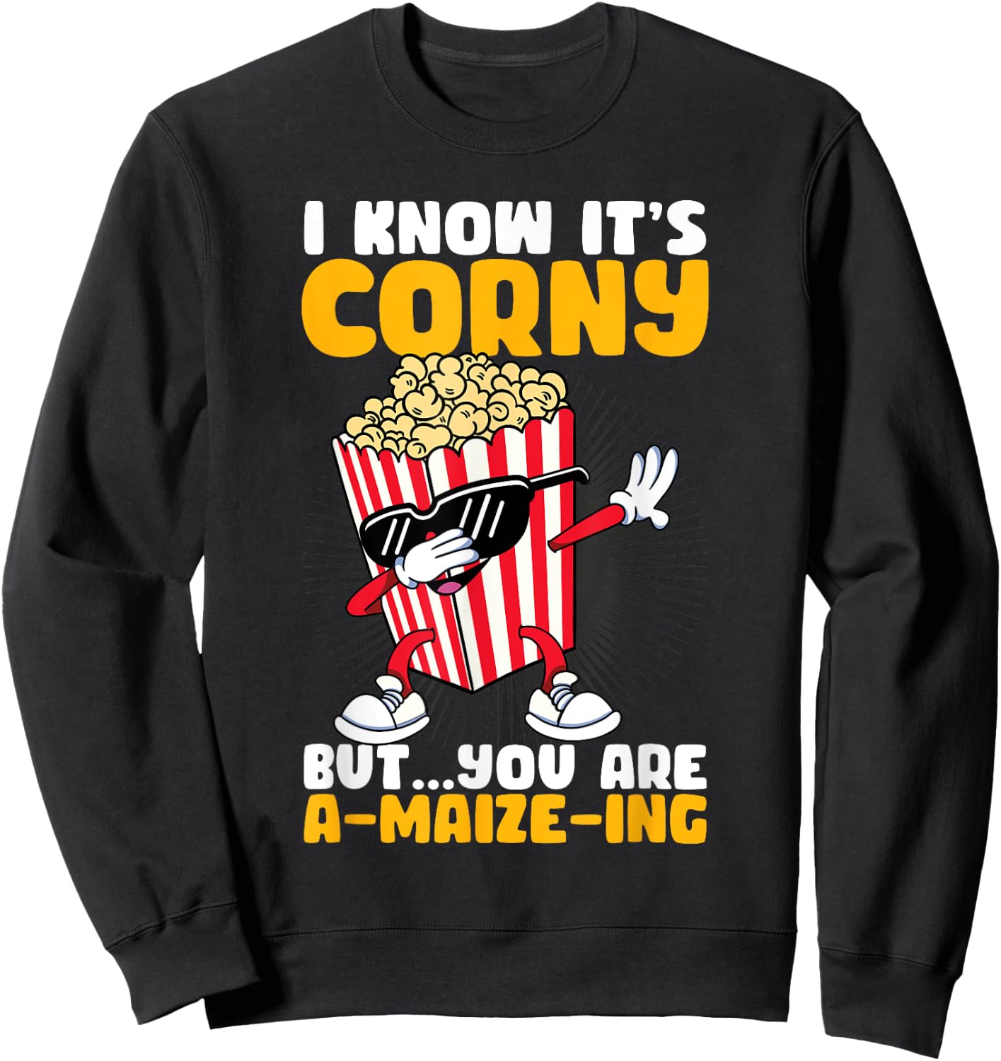 I Know It's Corny But You Are A Maize Ing Funny Popcorn Sweatshirt - Sweatshirt | Black