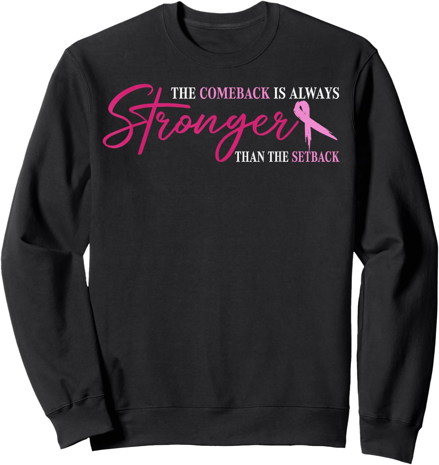 The Comeback Is Always Stronger Than Setback Breast Cancer Sweatshirt - Sweatshirt | Black