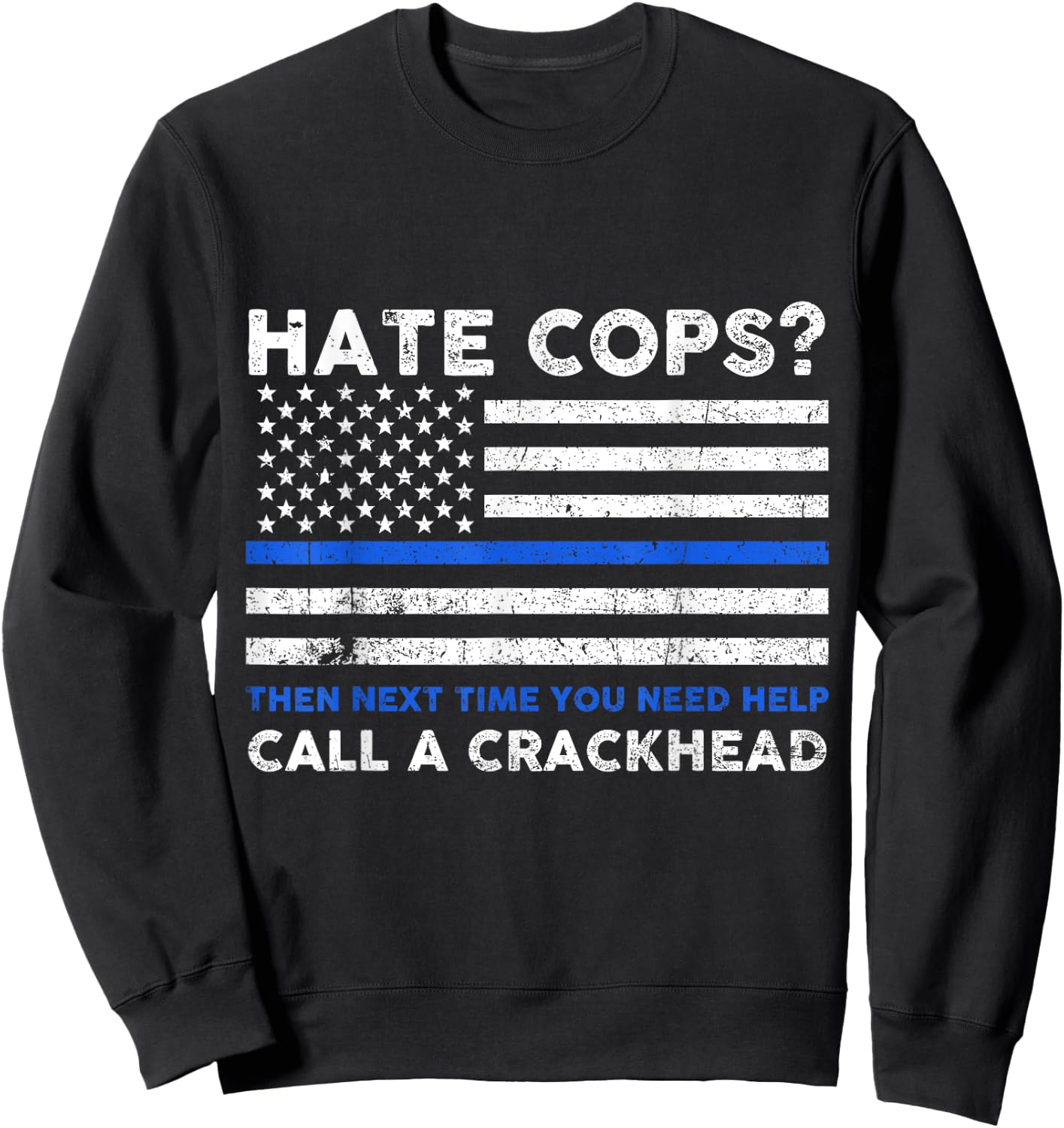 Hate Cop Next Time Call Crackhead Funny Police Officer Sweatshirt - Sweatshirt | Black