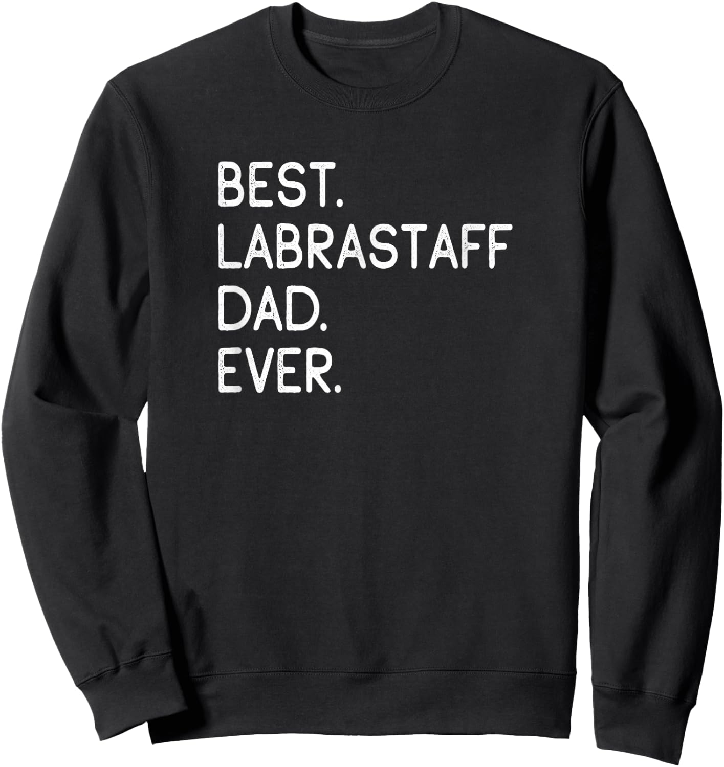 Labrastaffs Best Labrastaff Dad Ever Sweatshirt - Sweatshirt | Black