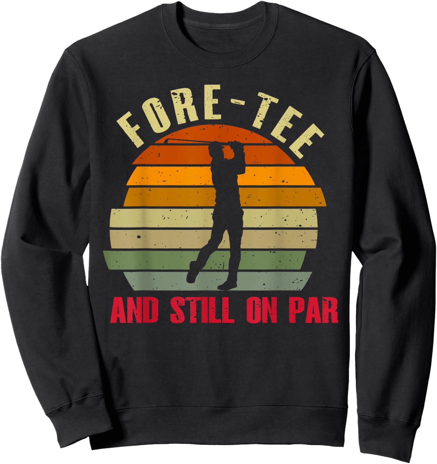 Funny Golf 40Th Birthday Retro Fore- And Still On Par Sweatshirt - Sweatshirt | Black