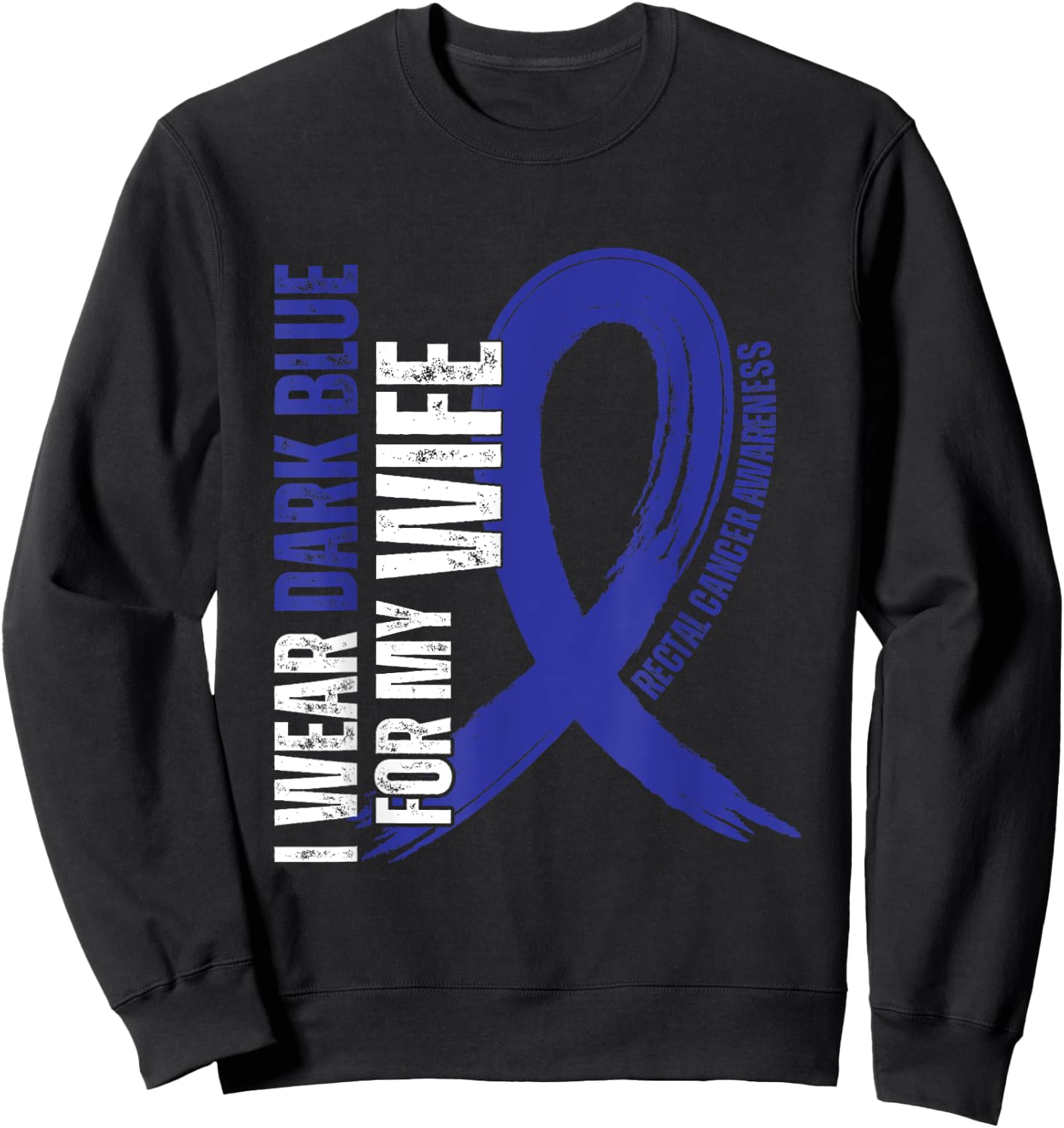 I Wear Dark Blue For My Wife Rectal Cancer awareness Sweatshirt - Sweatshirt | Black