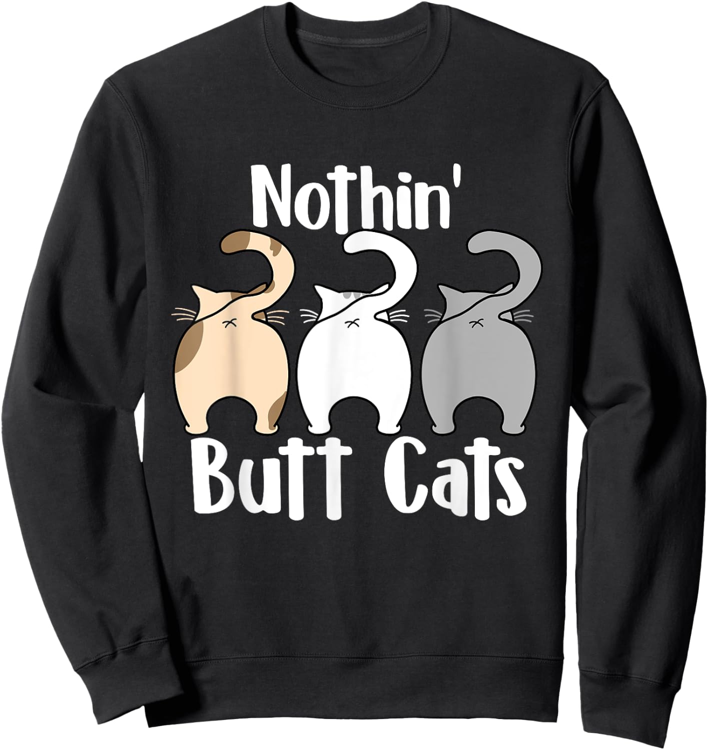 Nothin Butt Cats - Pet Owner Cat Lover Kitty Kitten Women Sweatshirt - Sweatshirt | Black