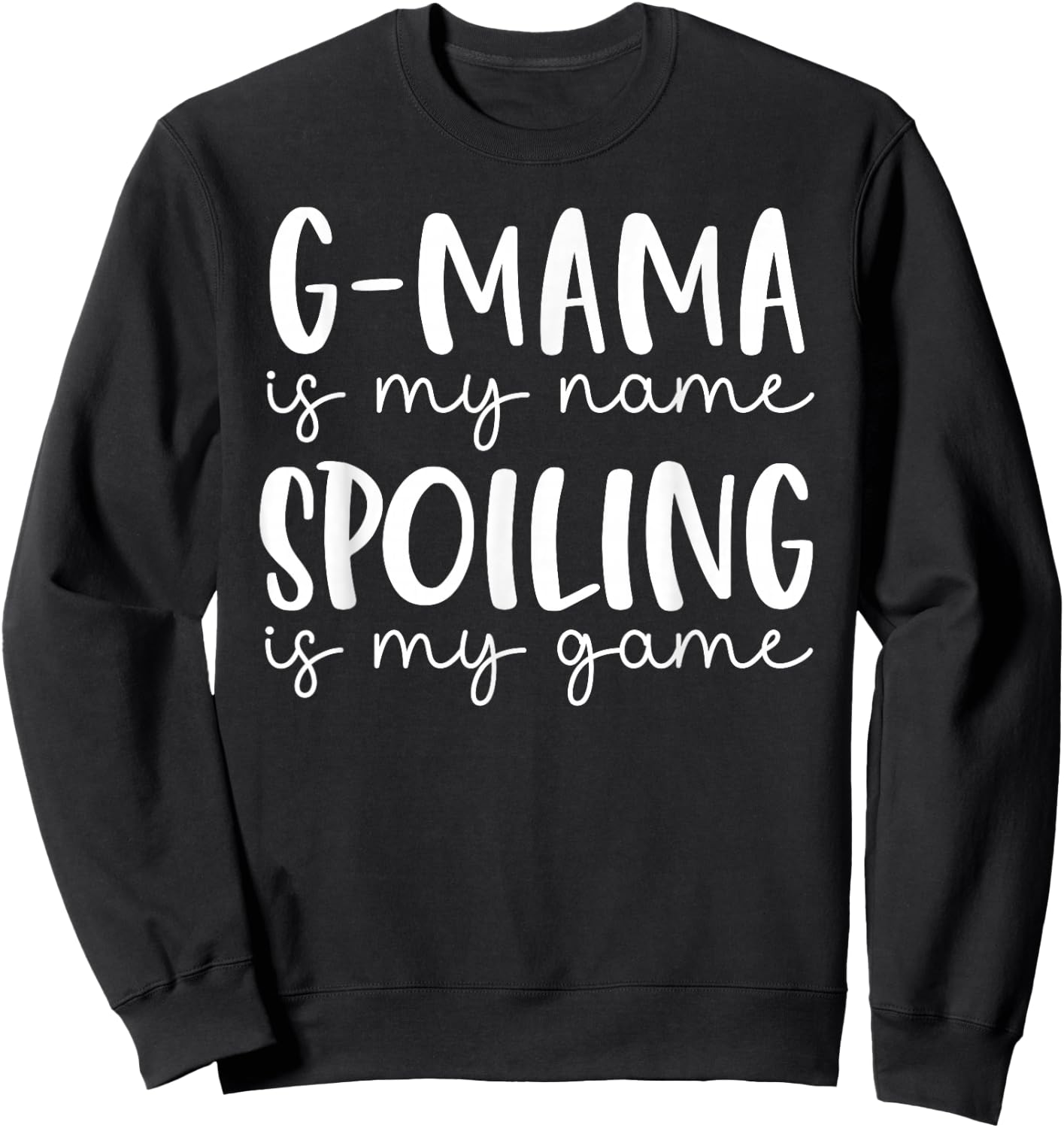 G-mama is My Name Spoiling is My Game Funny G-mama Sweatshirt - Sweatshirt | Black
