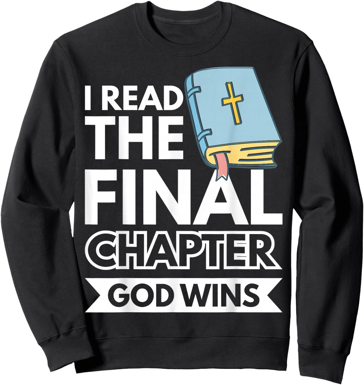 I Read The Final Chapter God Wins Sweatshirt - Sweatshirt | Black