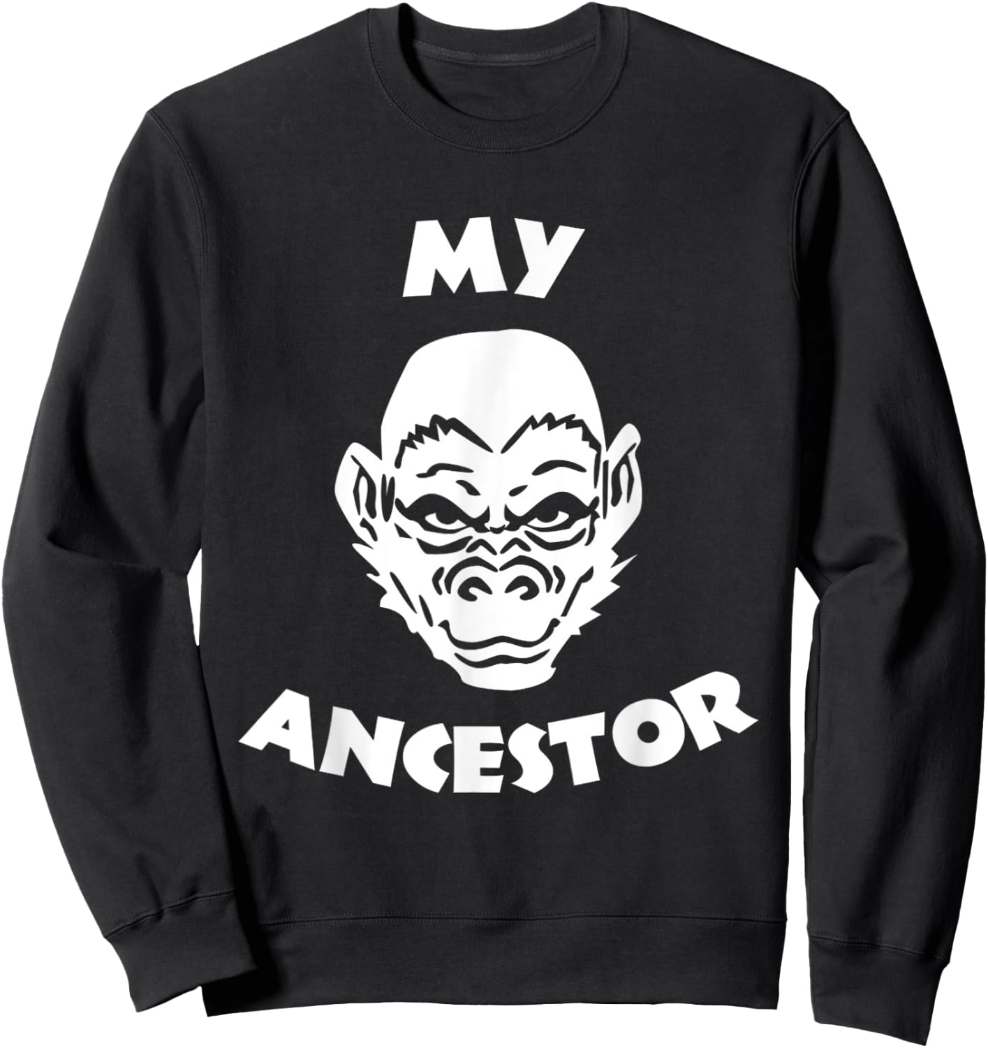 MY ANCESTOR - Funny Ape Face Monkey Evolution Chimp Humor Sweatshirt - Sweatshirt | Black