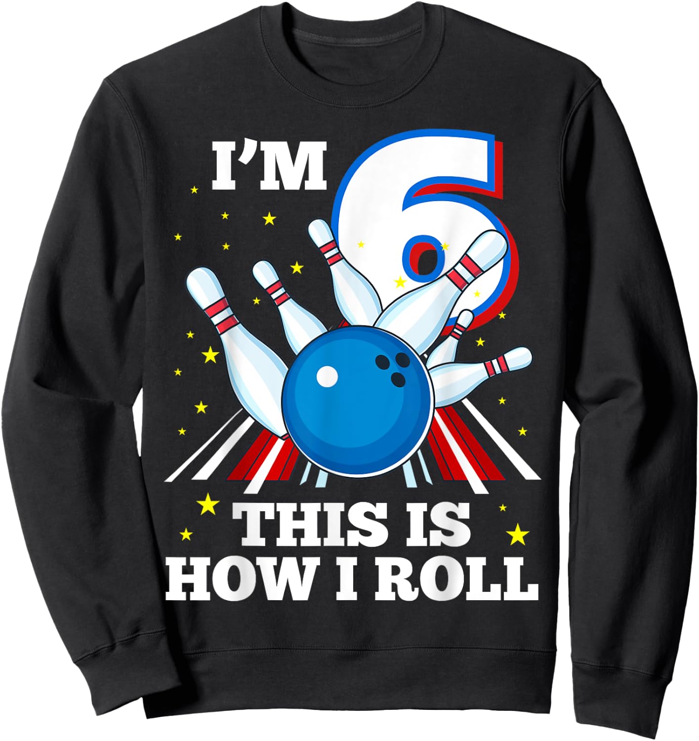 6th Birthday Bowling I'm 6 This Is How I Roll Funny B-Day Sweatshirt - Sweatshirt | Black