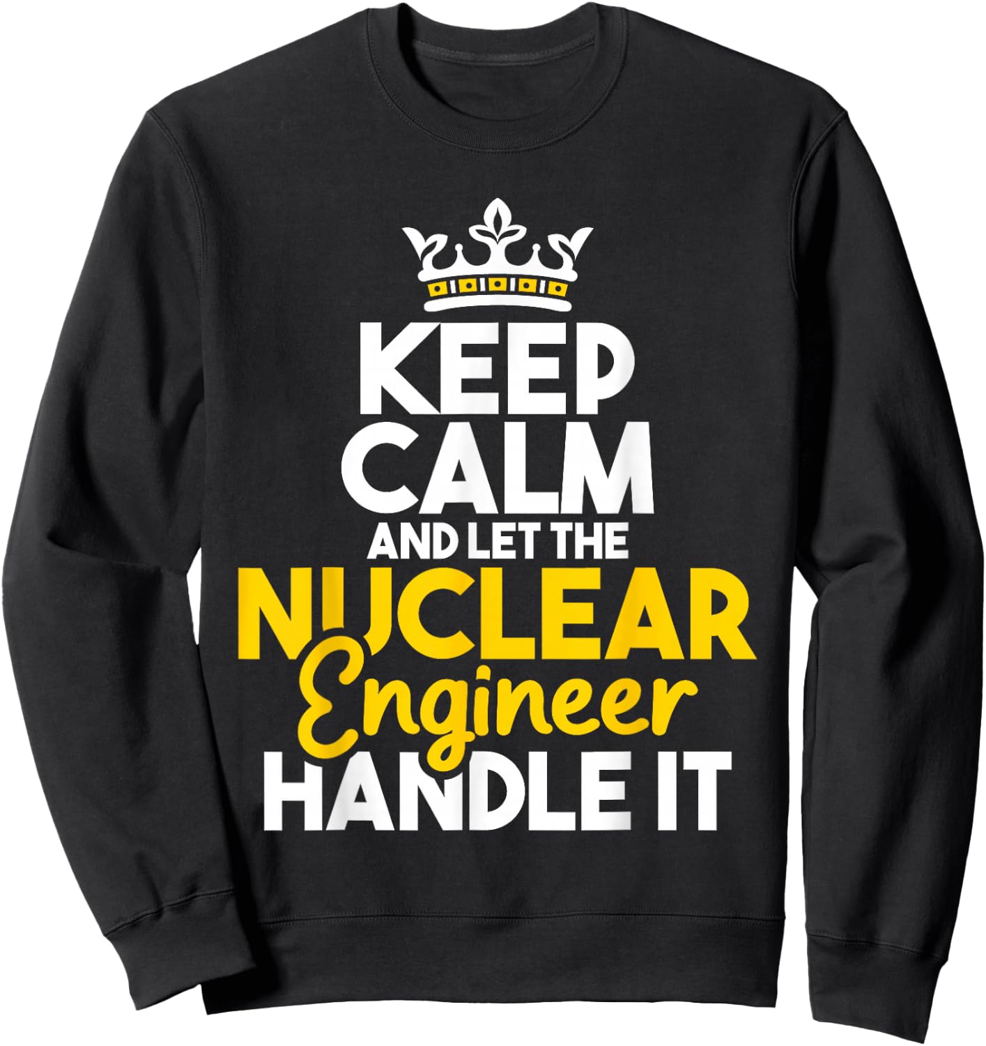 Nuclear Engineer Shirts Let The Nuclear Engineer Handle It - Energy Engineering Sweatshirt - Sweatshirt | Black