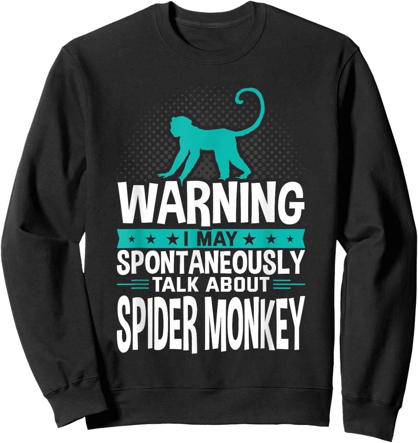 I May Spontaneously Talk About Spider Monkey Sweatshirt - Sweatshirt | Black