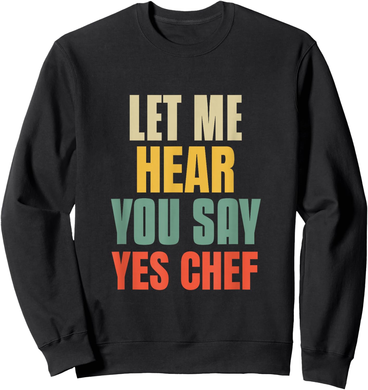 Let Me Hear You Say Yes Chef Funny Saying For Funny Bosses Sweatshirt - Sweatshirt | Black