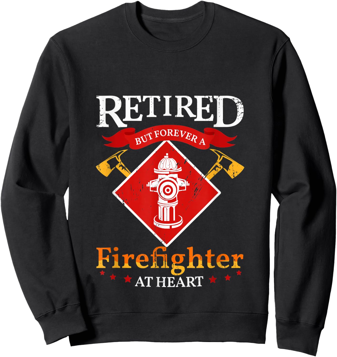 Retired But Forever A Firefighter At Heart Fireman Sweatshirt - Sweatshirt | Black
