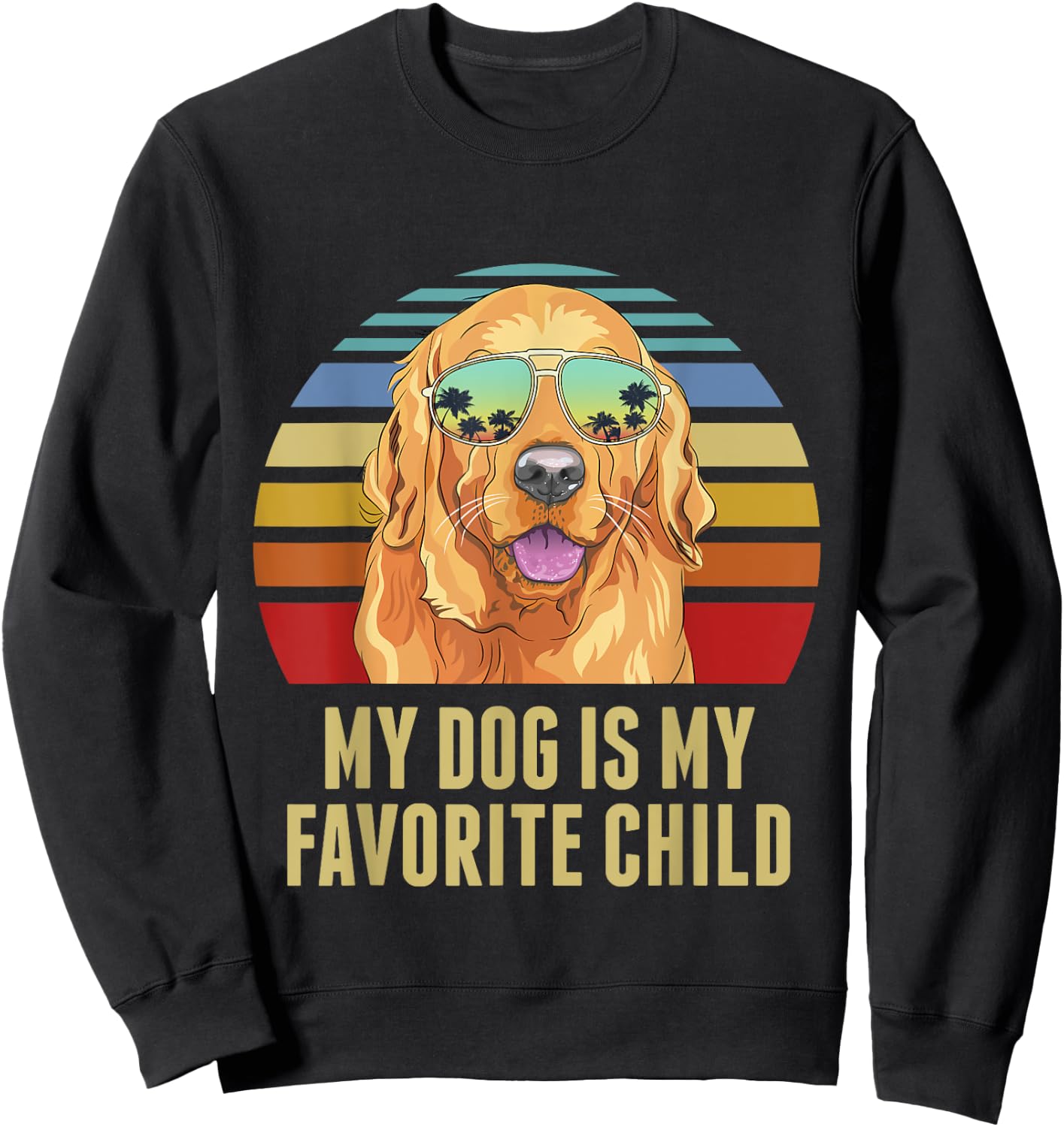 My Dog is My Favorite Child Funny Golden Retriever Sweatshirt - Sweatshirt | Black