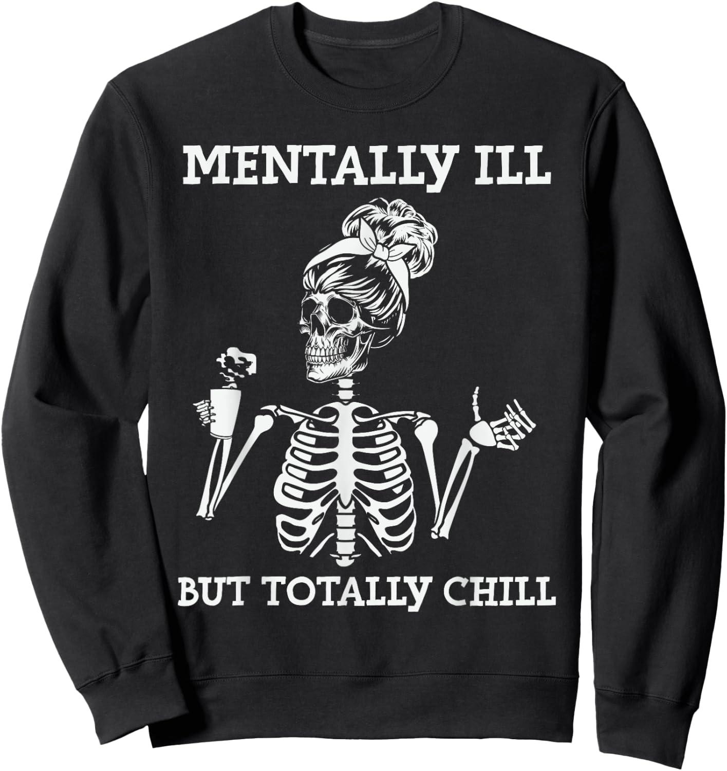 Mentally Ill But Totally Chill Halloween Costume Skeleton Sweatshirt - Sweatshirt | Black