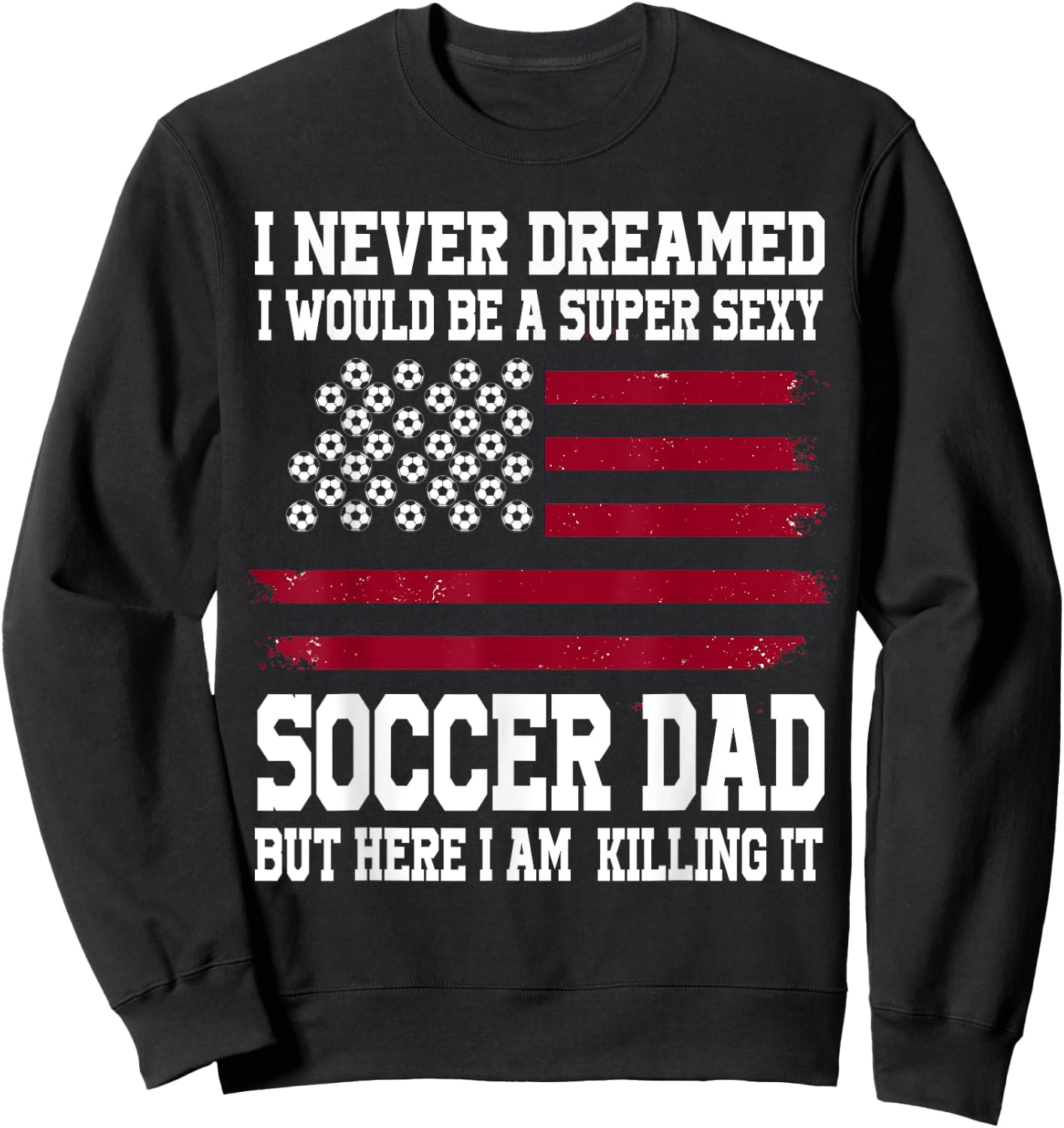 A super sexy Soccer Dad Soccer Dad Sweatshirt - Sweatshirt | Black