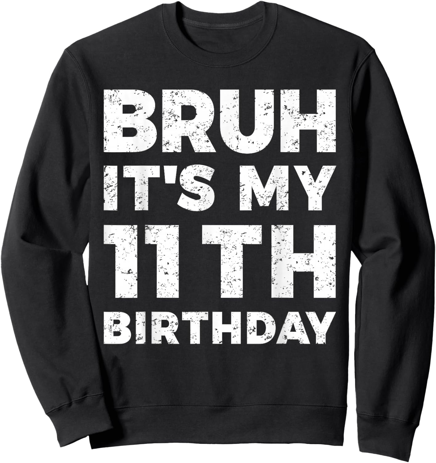Bruh It's My 11th Birthday 11 Year Old Birthday Sweatshirt - Sweatshirt | Black